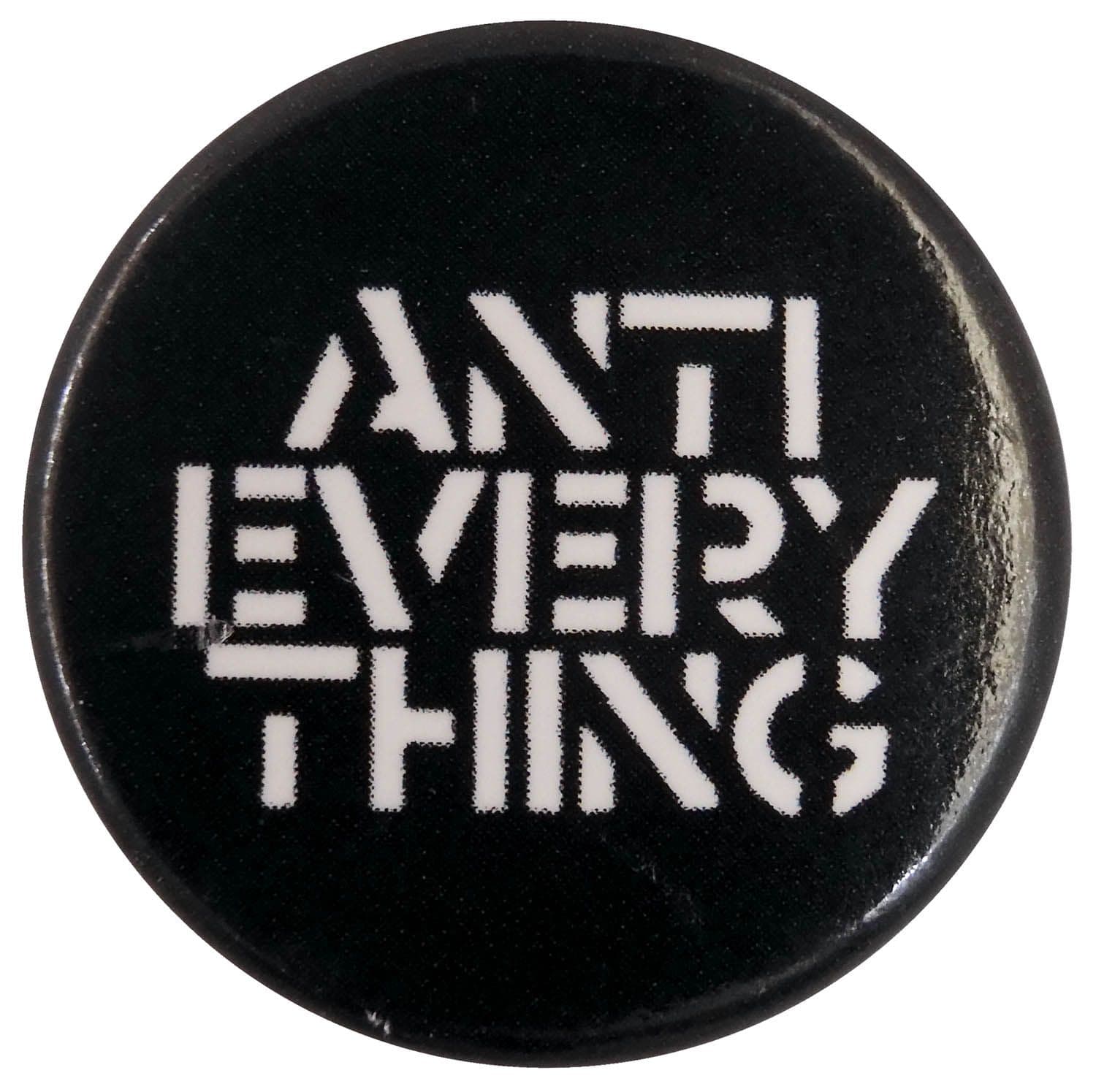 Anti Everything - Slogan Button Badge