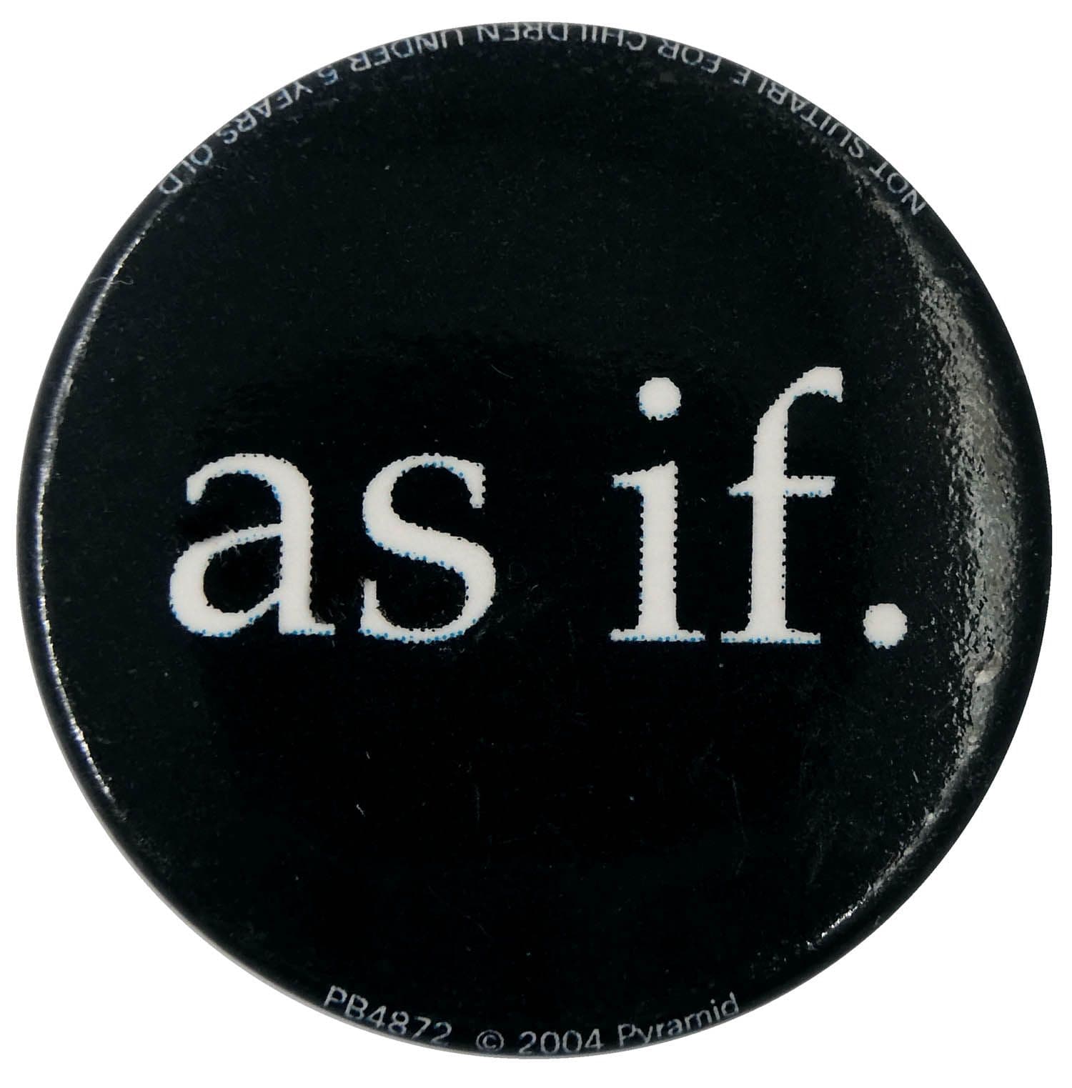 As If - Slogan Button Badge