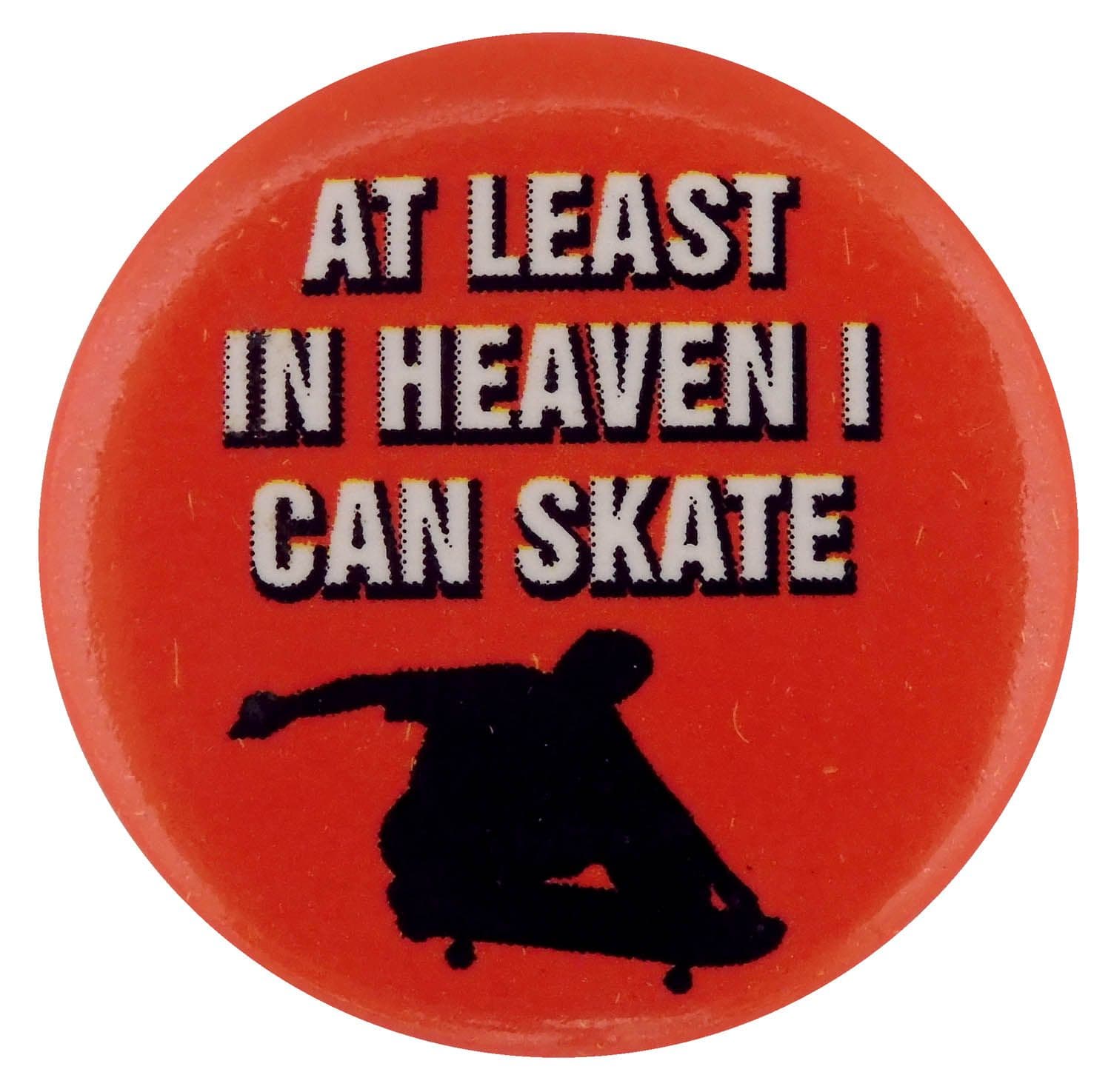 At Least in Heaven I Can Skate - Button Badge