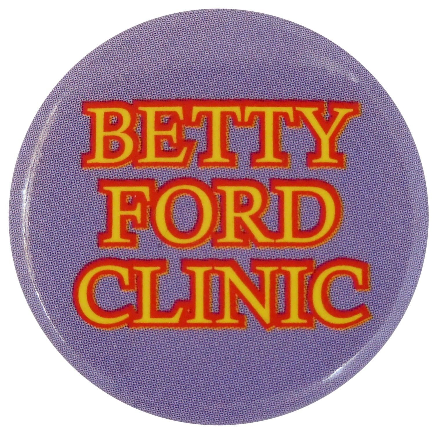 Betty Ford Clinic - Slogan Button Badge