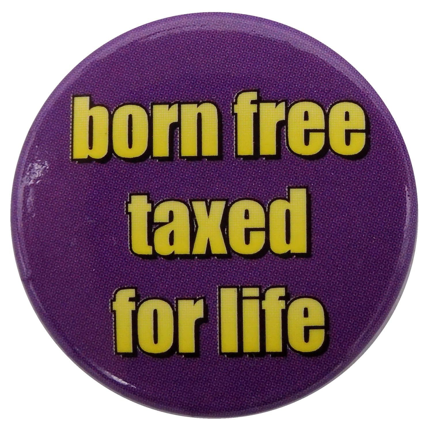 Born Free - 'Taxed for Live' Button Badge