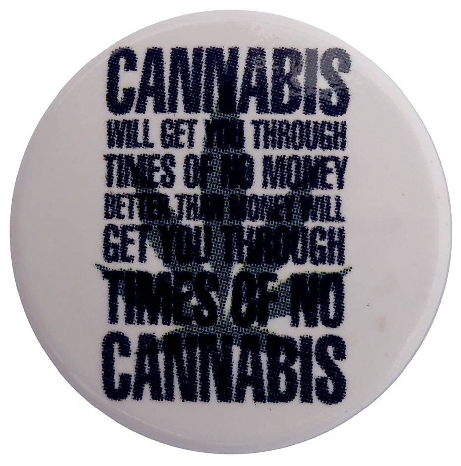 Cannabis Will Get You Through - Button Badge