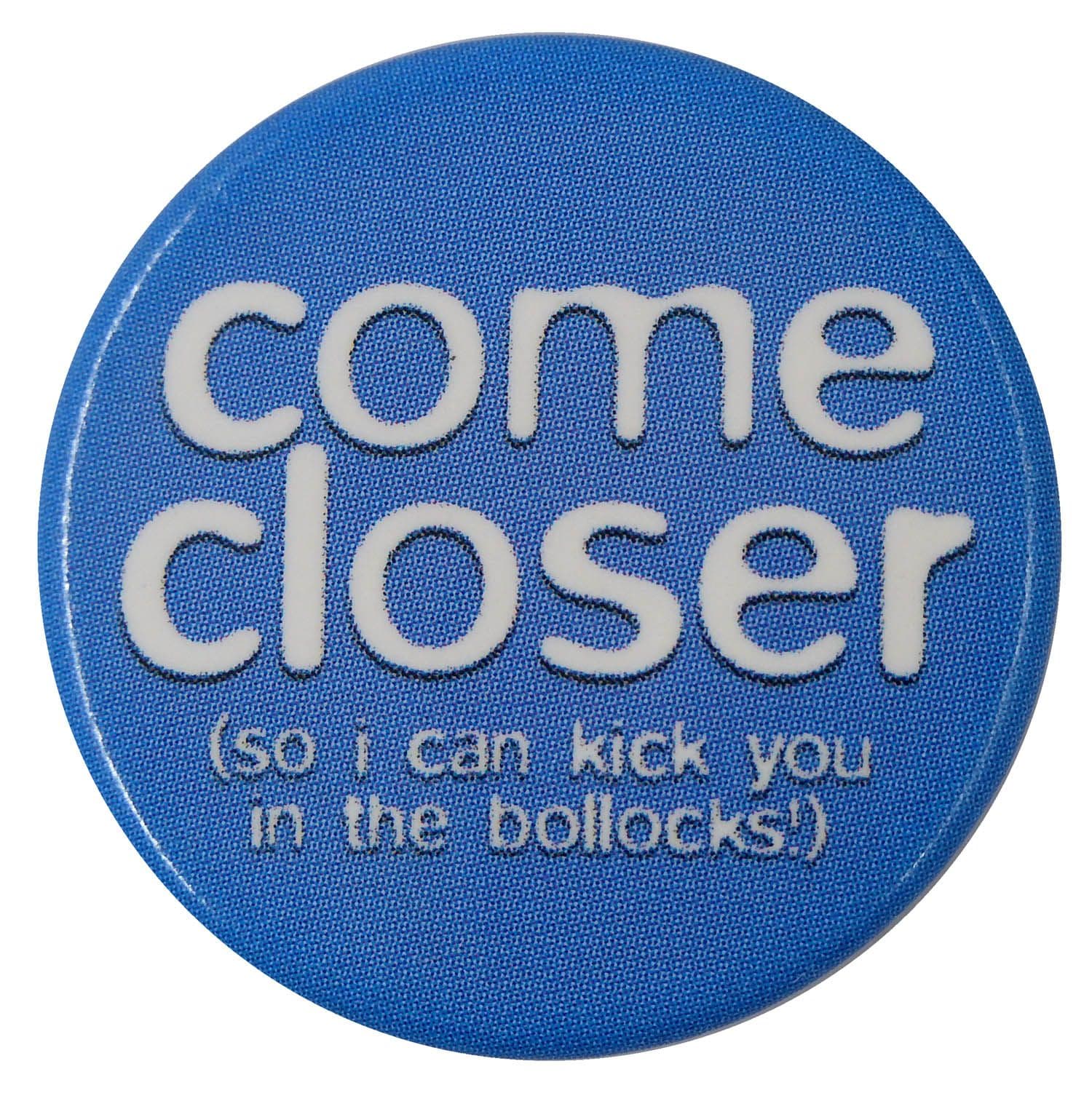 Come Closer - Button Badge