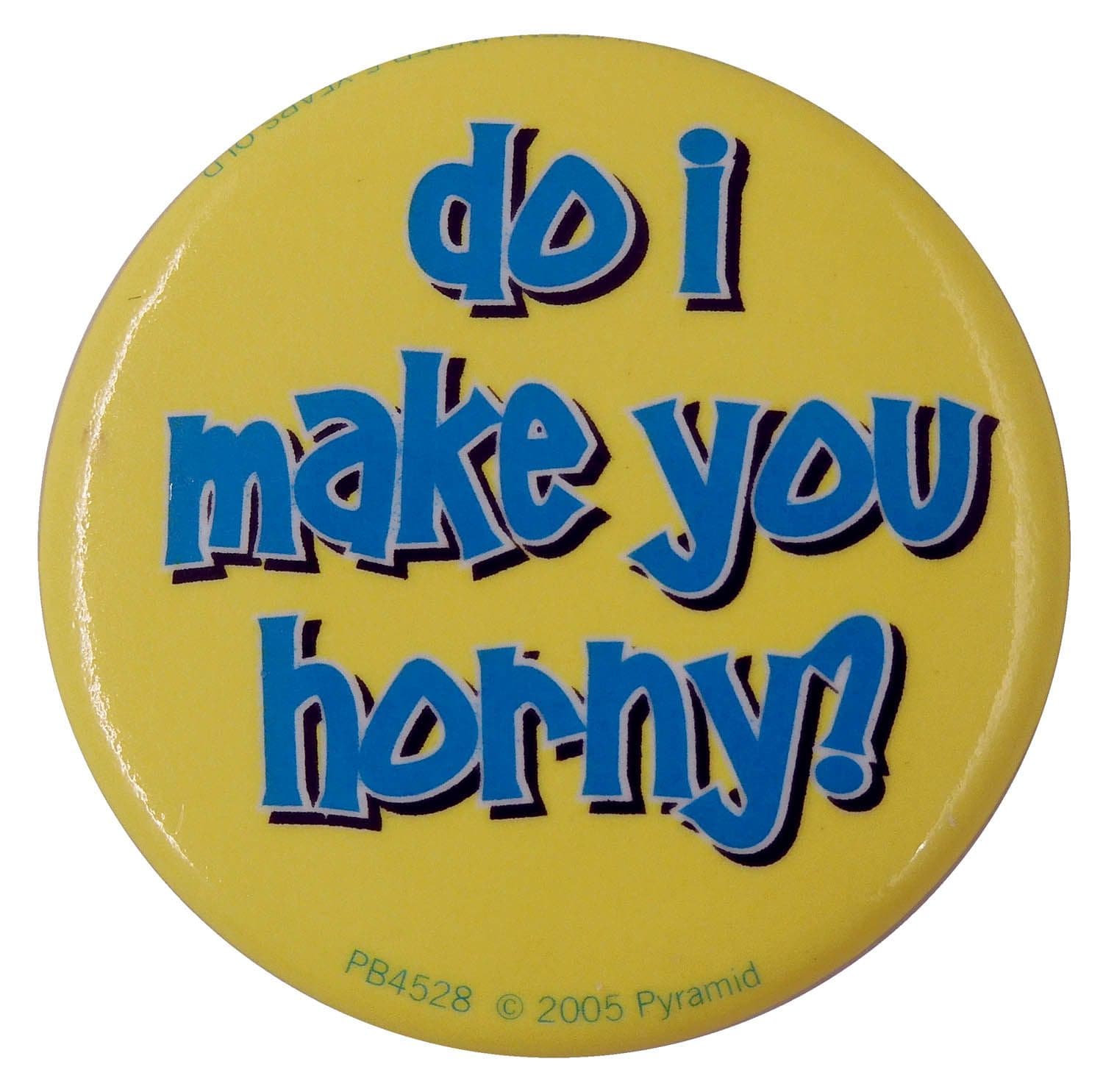 Do I Make You Horny? - Slogan Button Badge