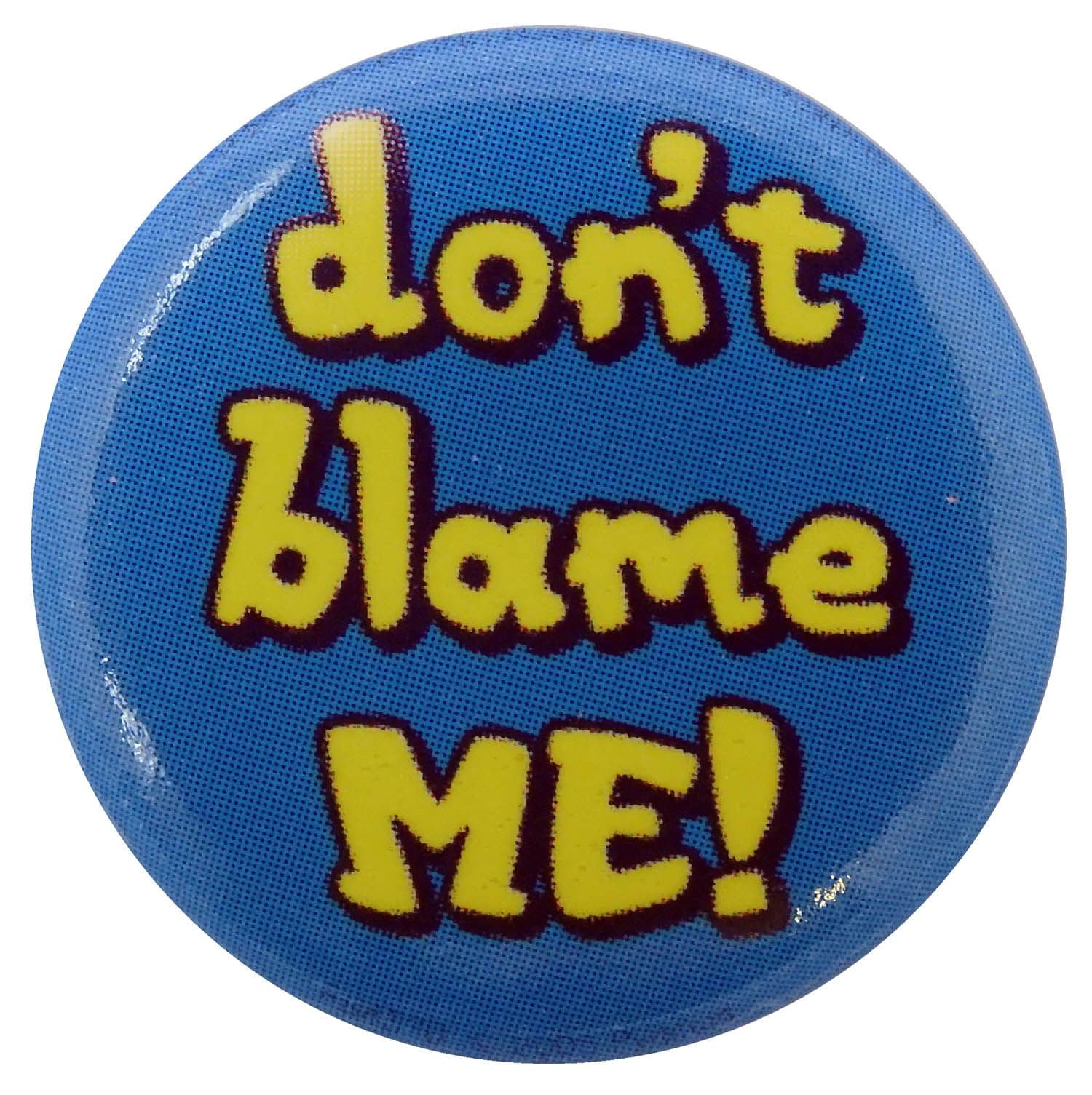 Don't Blame Me - Slogan Button Badge