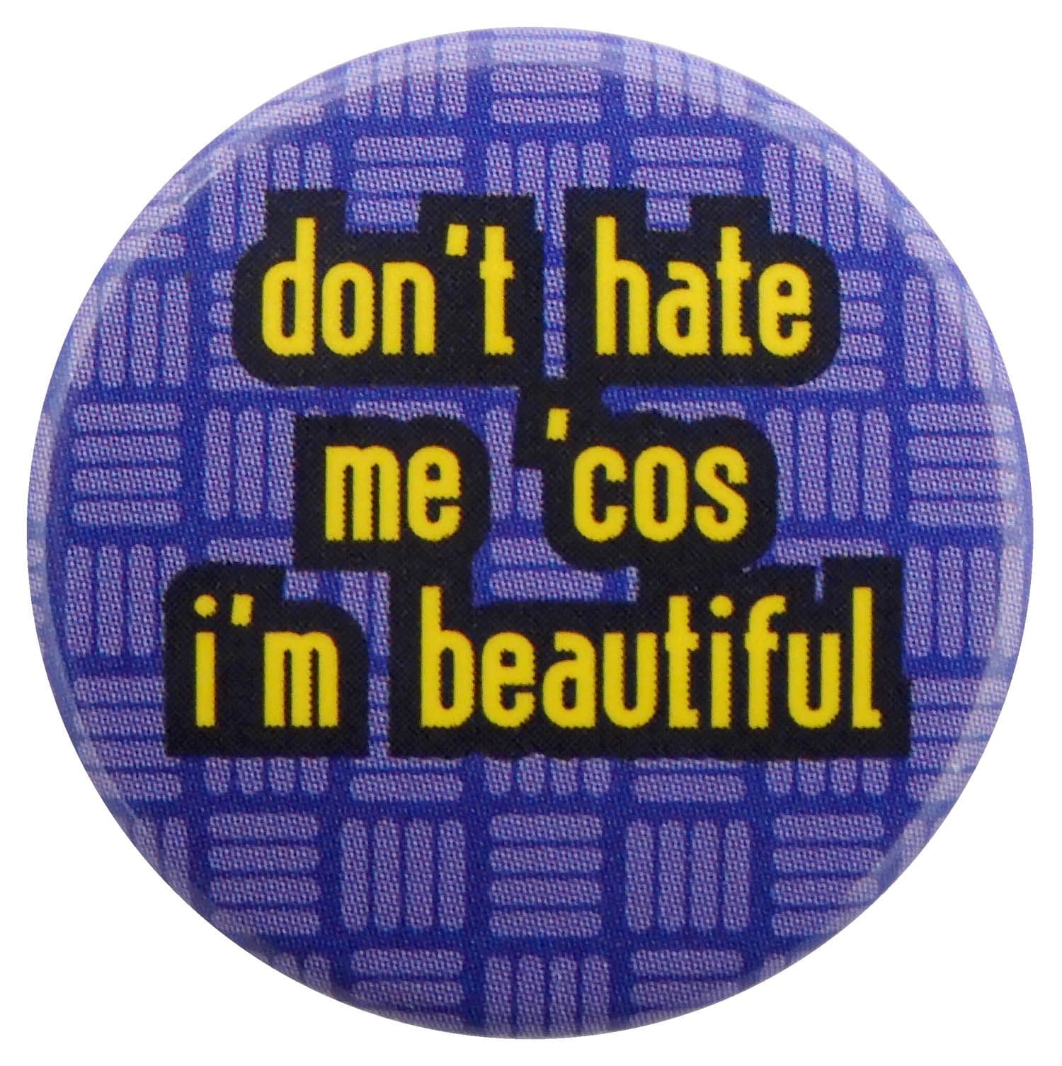 Don't Hate Me - Slogan Button Badge
