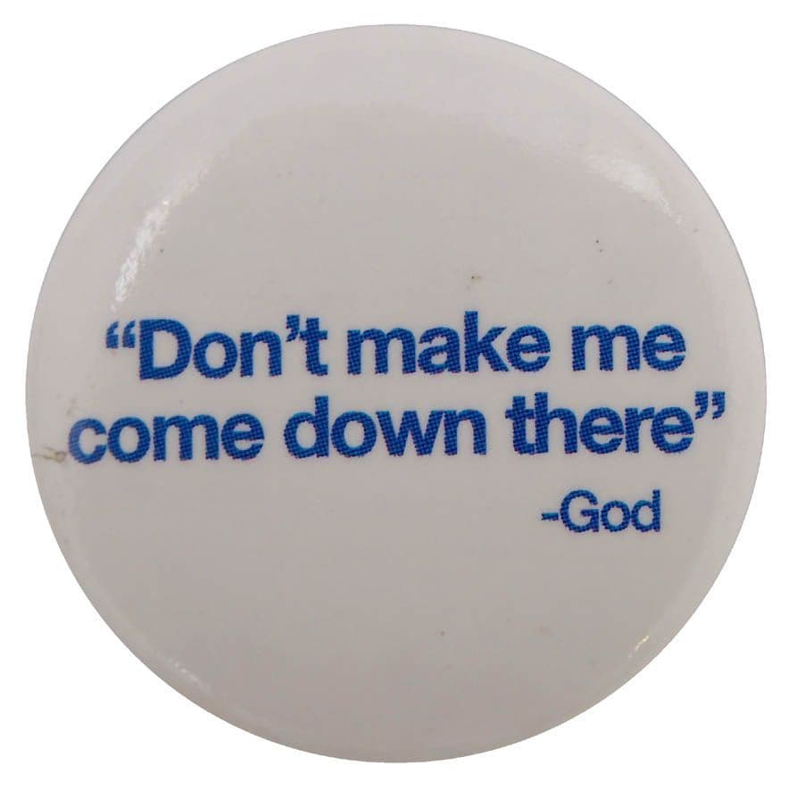 Don't Make Me Come Down There - God - Button Badge