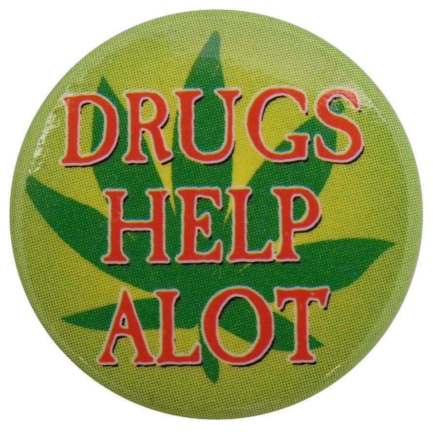 Drugs Help Alot - Button Badge