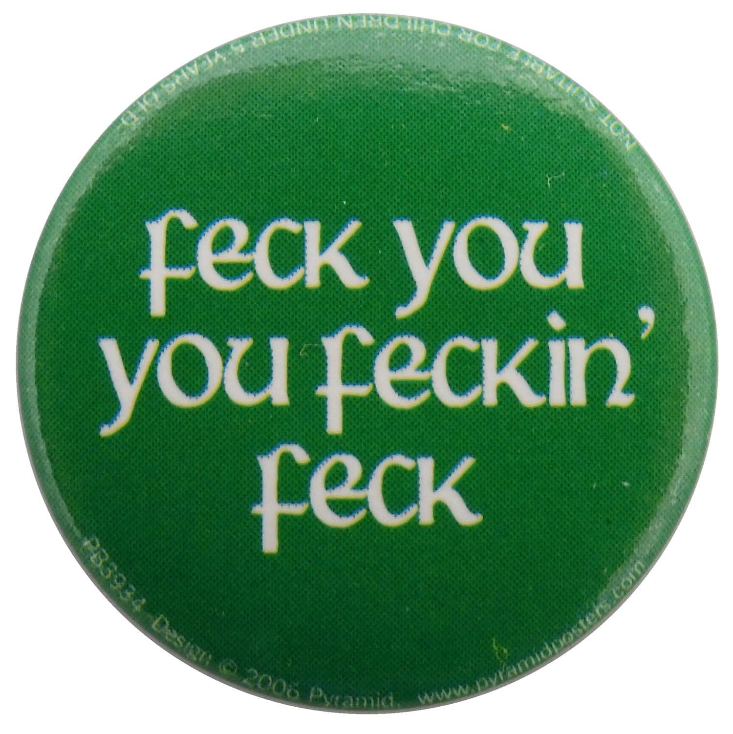 Feck you you feckin' feck - Slogan Button Badge