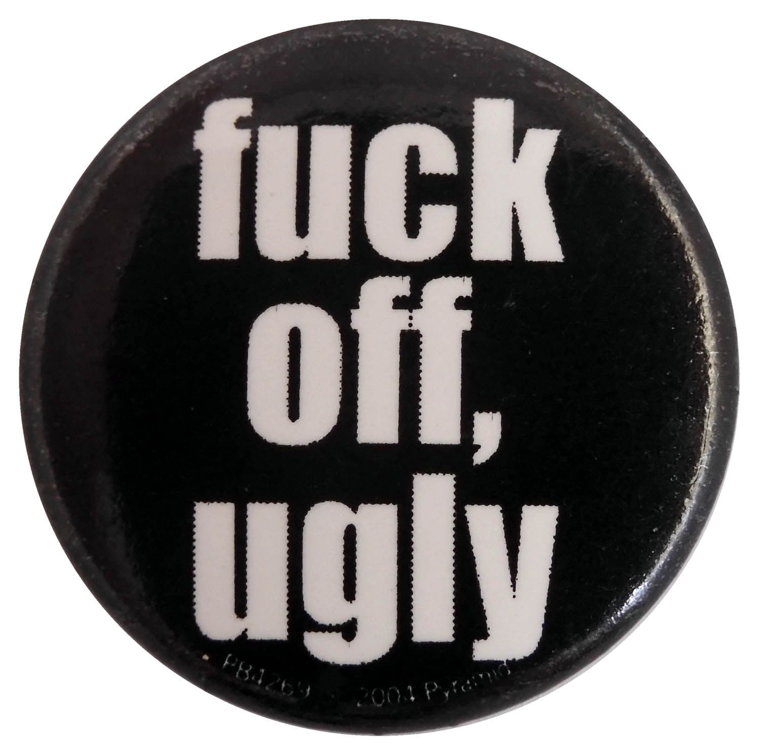 Fuck Off, Ugly - Slogan Button Badge