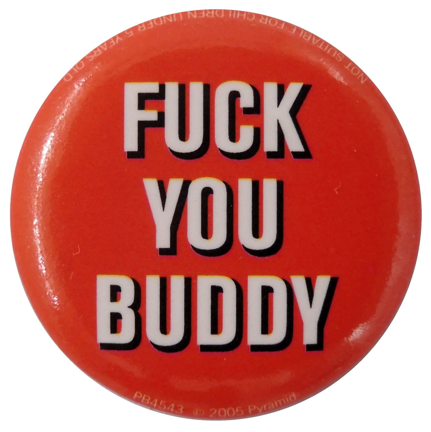 Fuck You Buddy - Slogan Button Badge