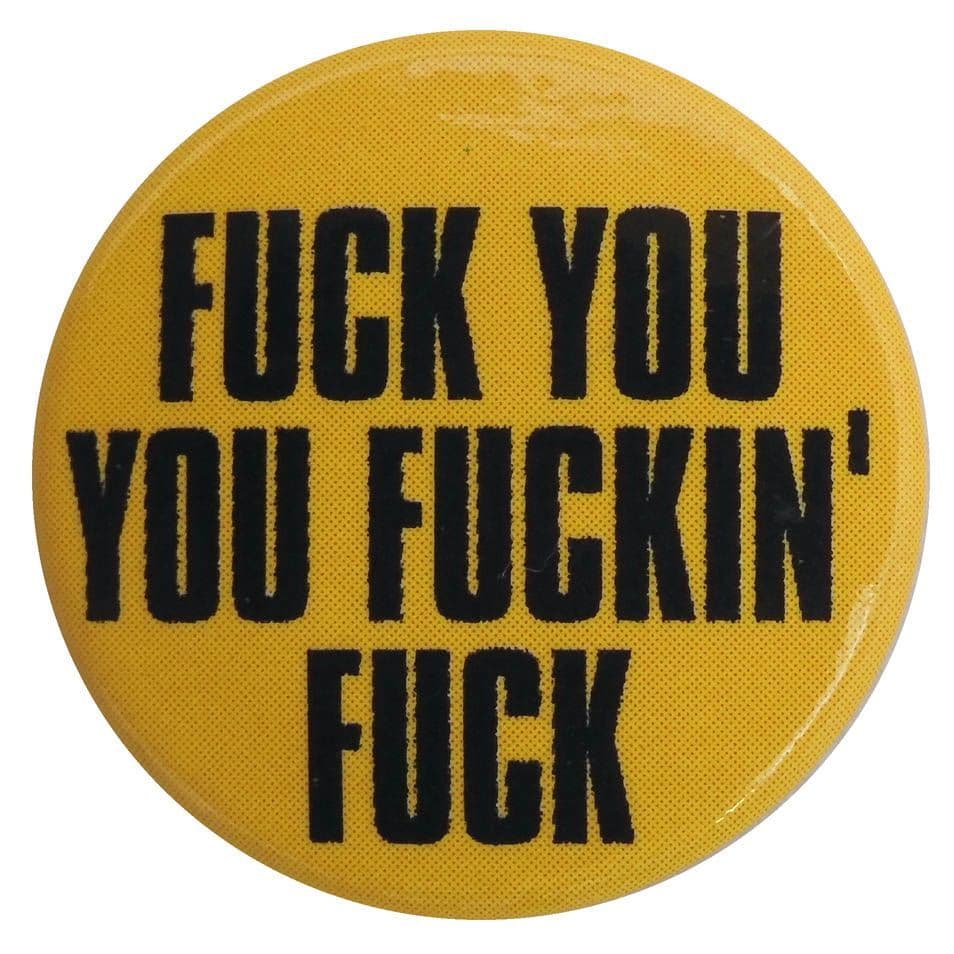 Fuck You You Fucking Fuck - Button Badge