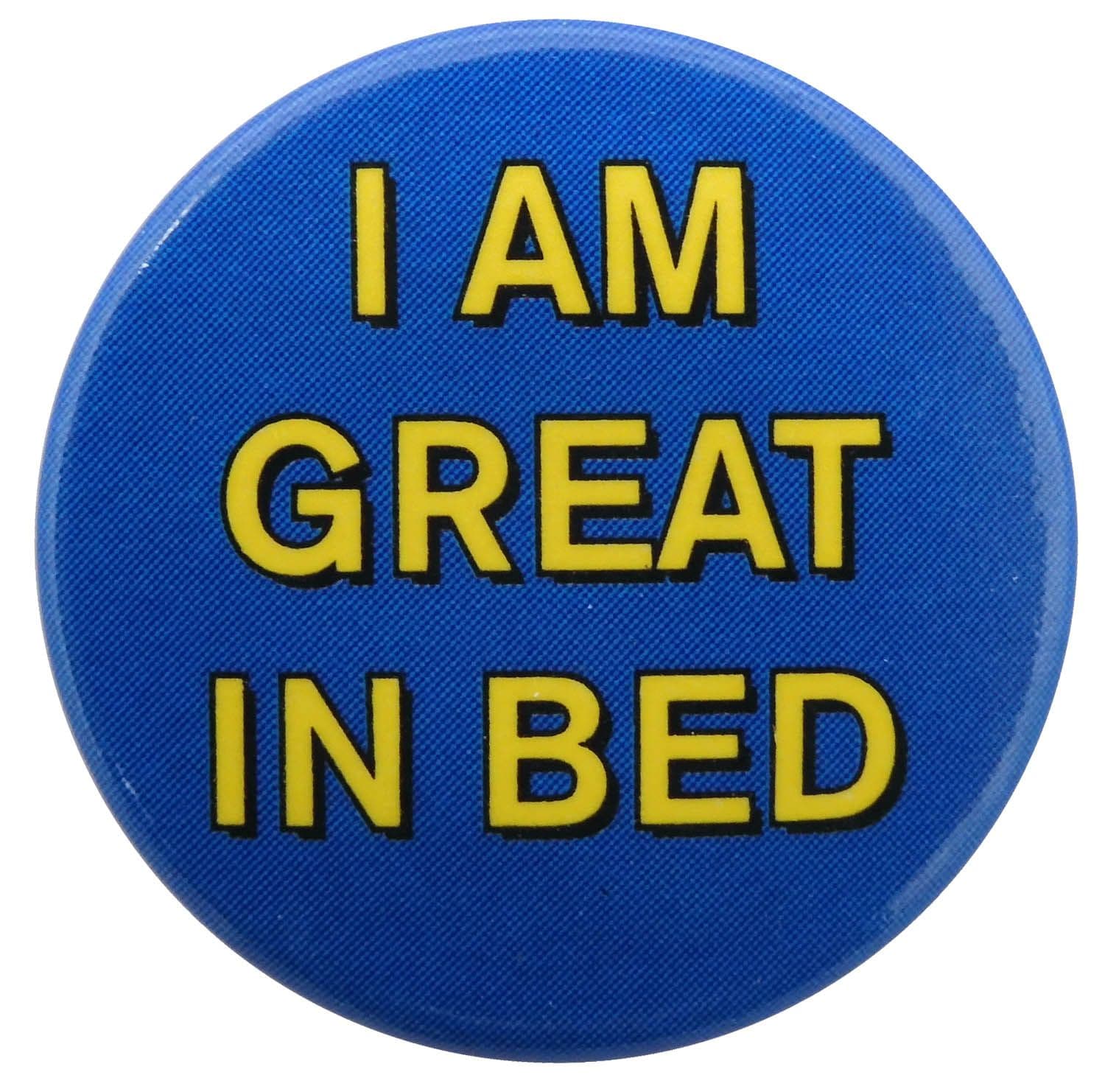 I Am Great in Bed - Slogan Button Badge