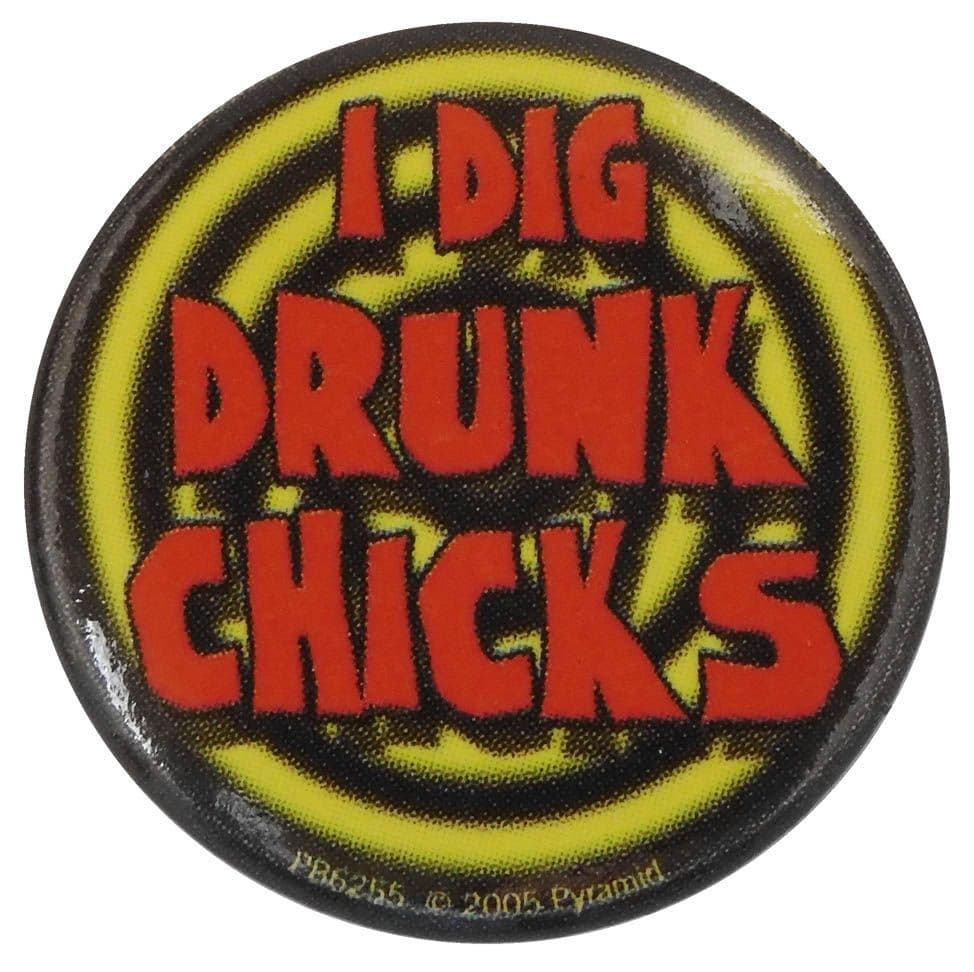 I Dig Drunk Chicks - Button Badge