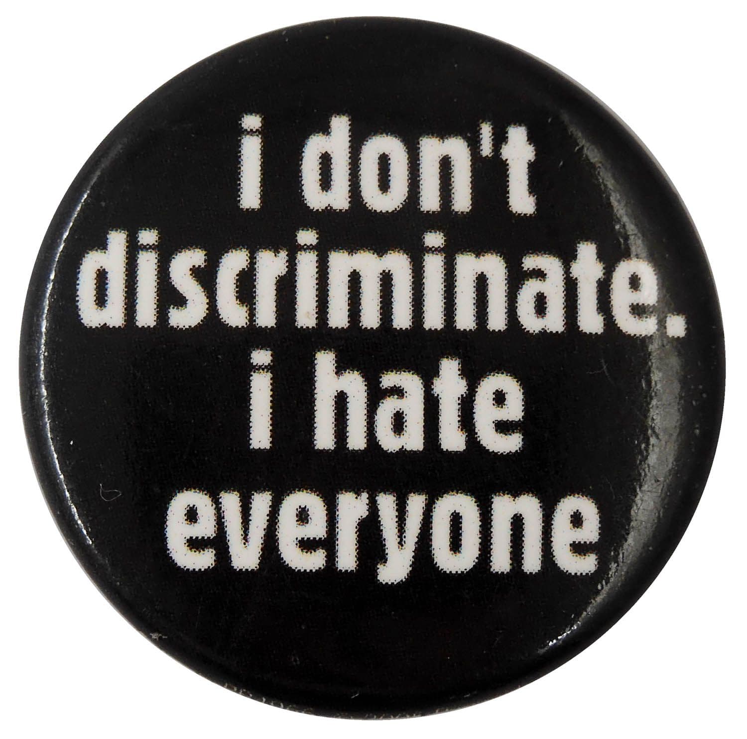 I Don't Discriminate - Slogan Button Badge