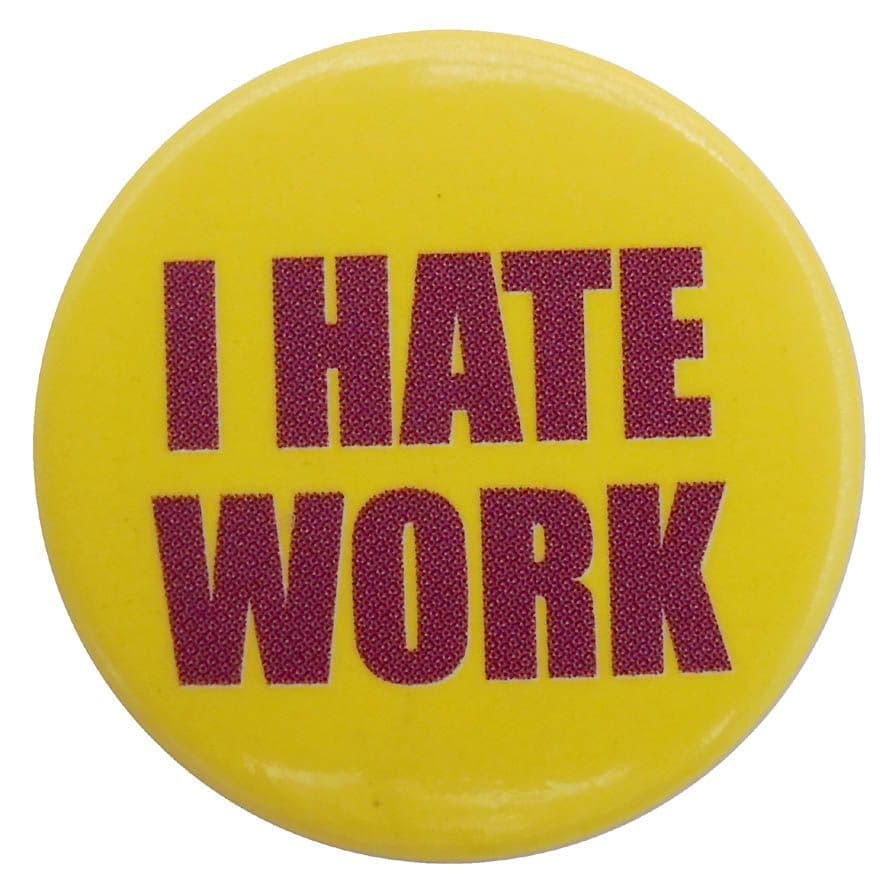I Hate Work - Button Badge
