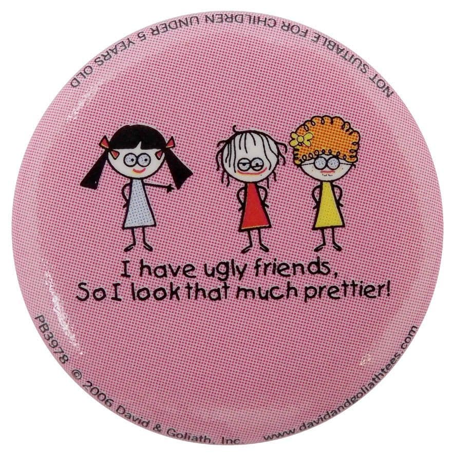 I Have Ugly Friends - Button Badge