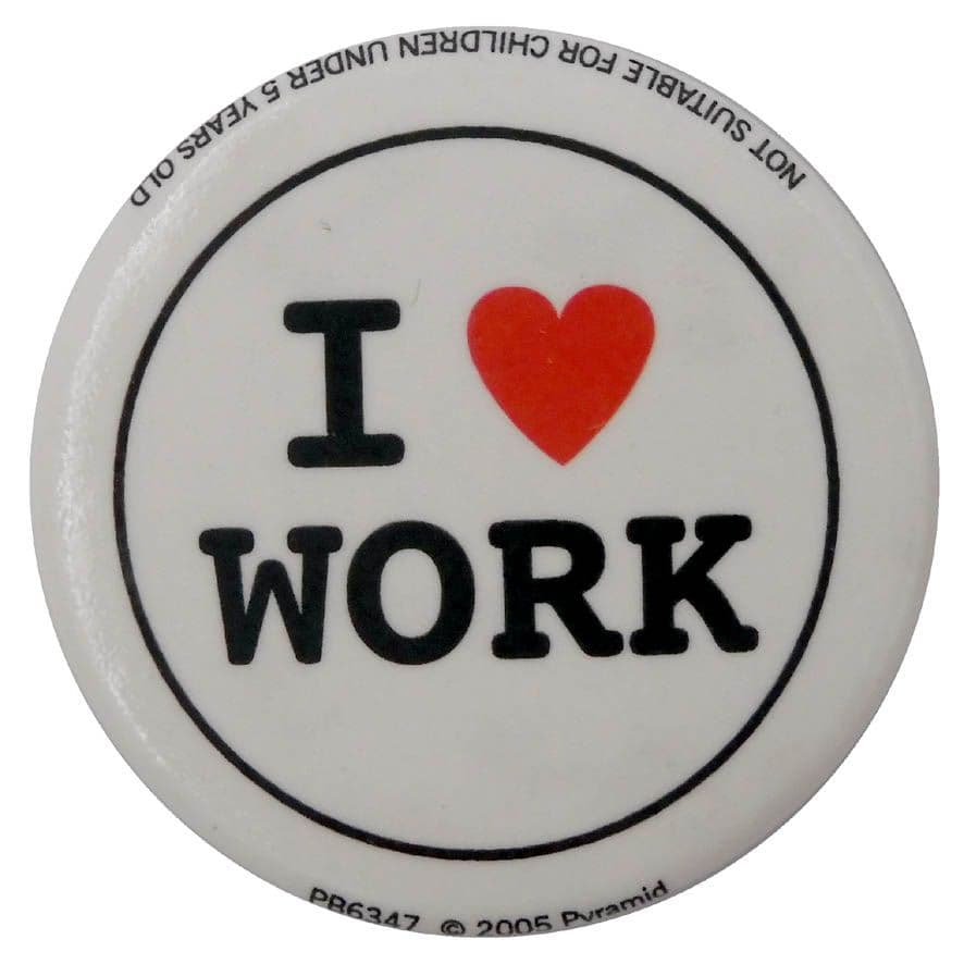 I Love Work - Button Badge