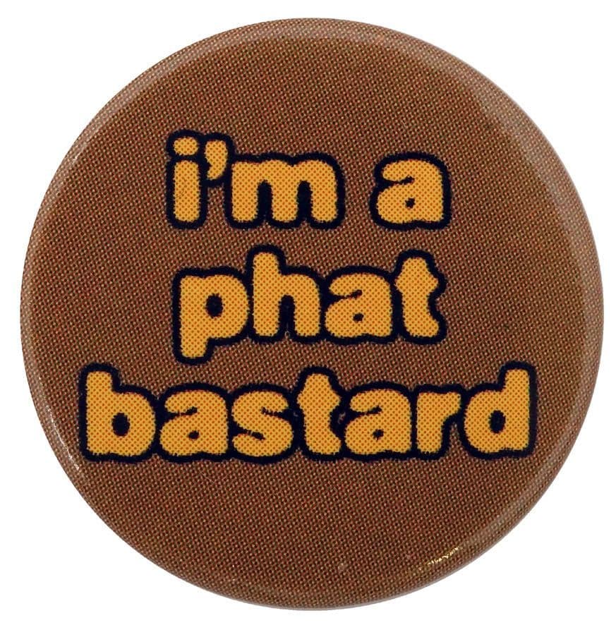 I'm a Phat Bastard - Button Badge