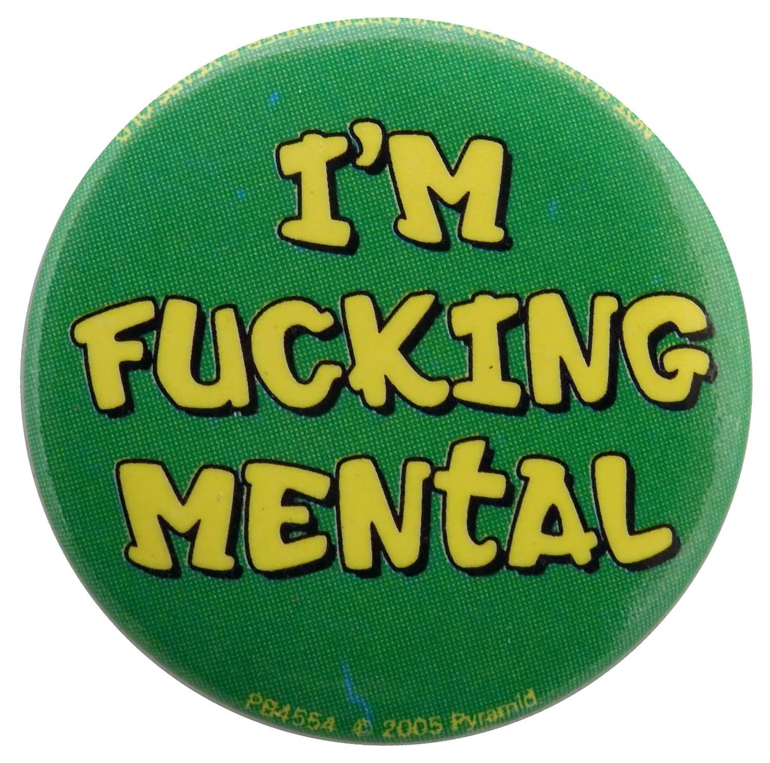 I'm Fucking Mental - Slogan Button Badge