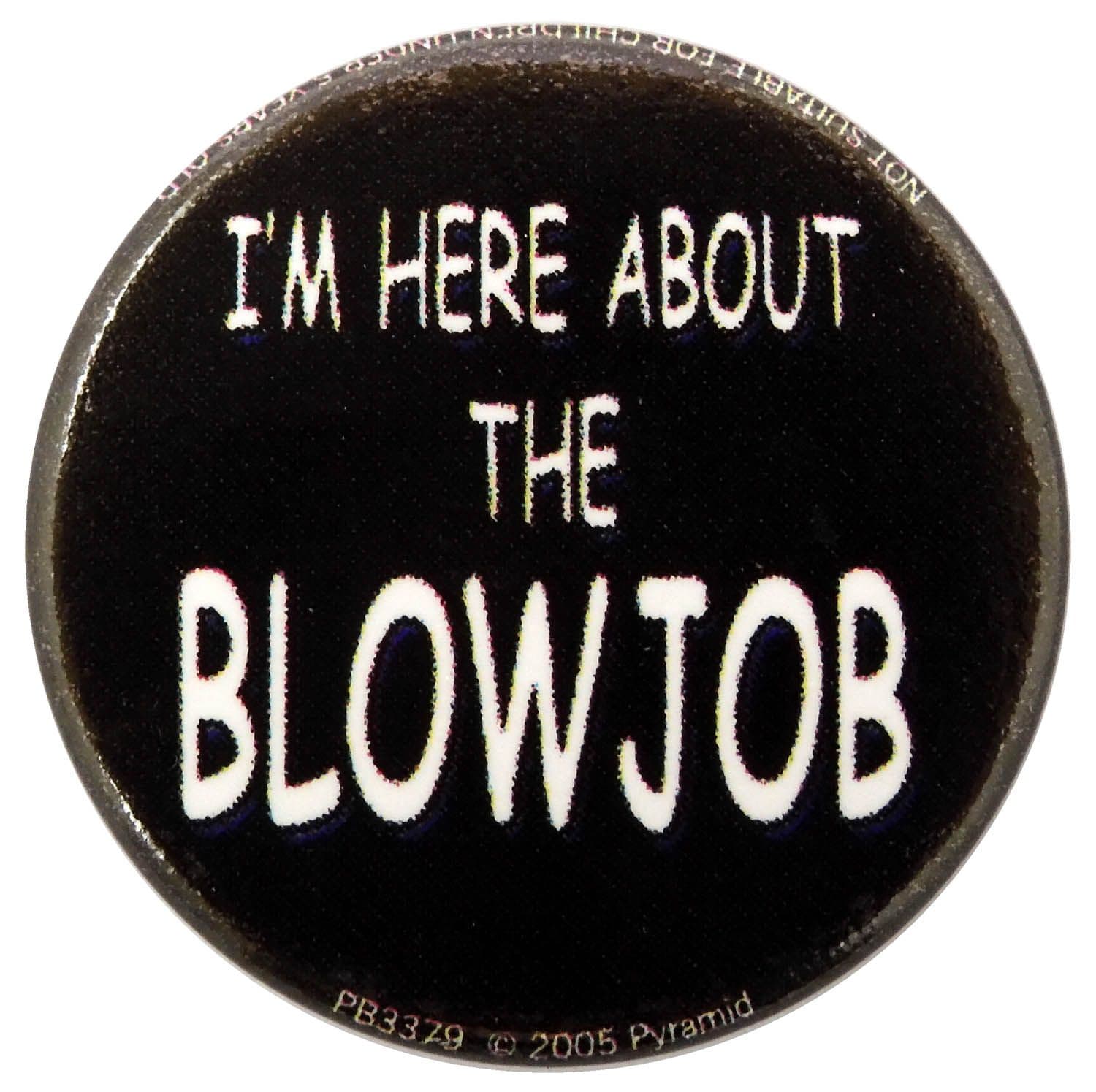 I'm Here About the Blowjob - Button Badge