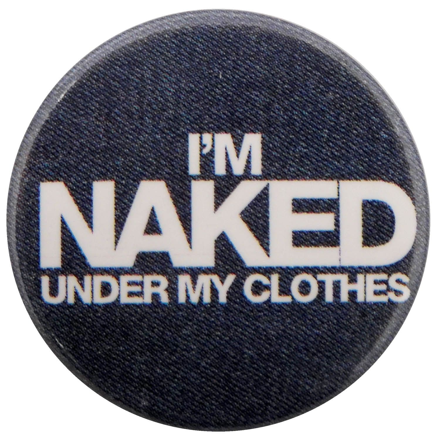 I'm Naked Under My Clothes - Slogan Button Badge