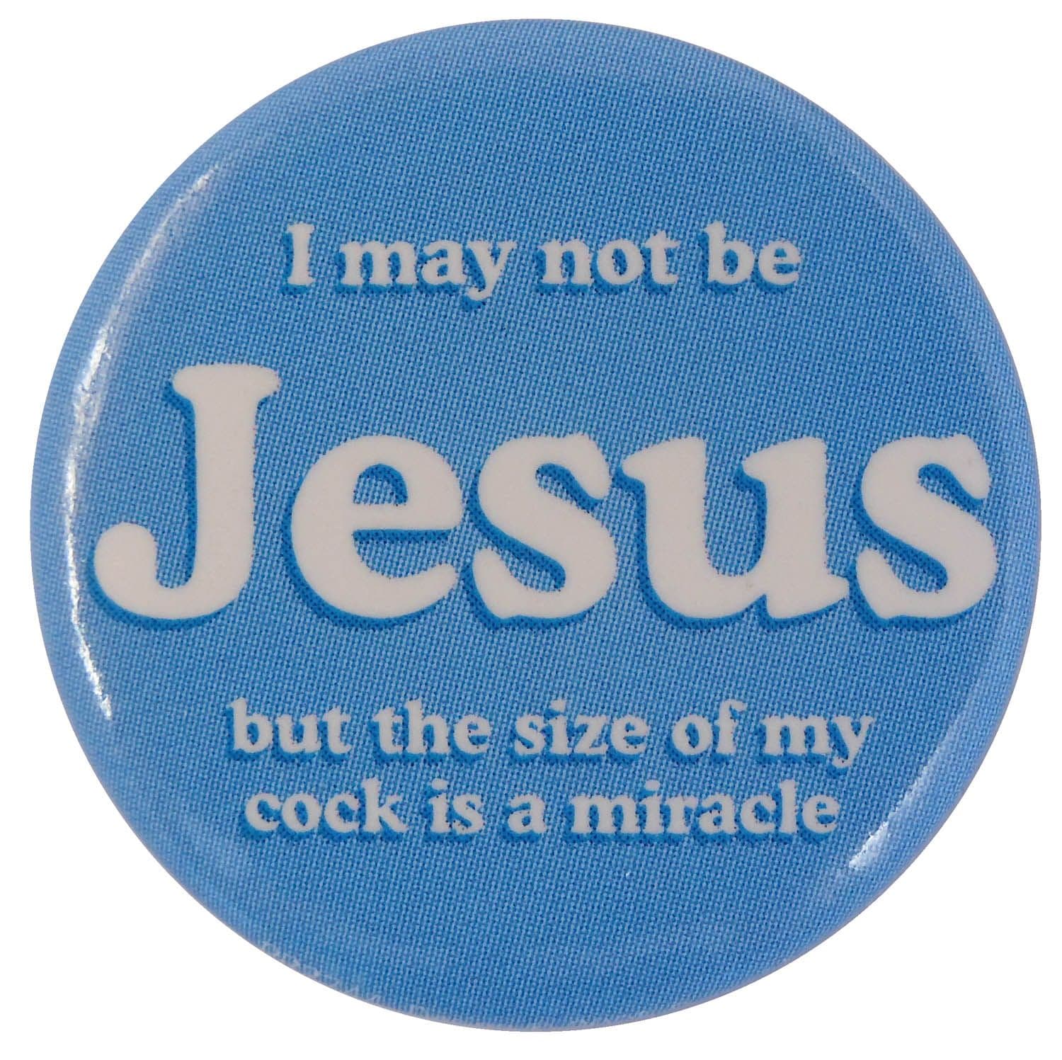 I May Not Be Jesus - Button Badge