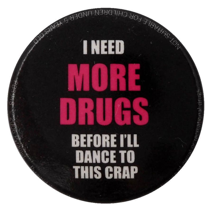 I Need More Drugs - Button Badge
