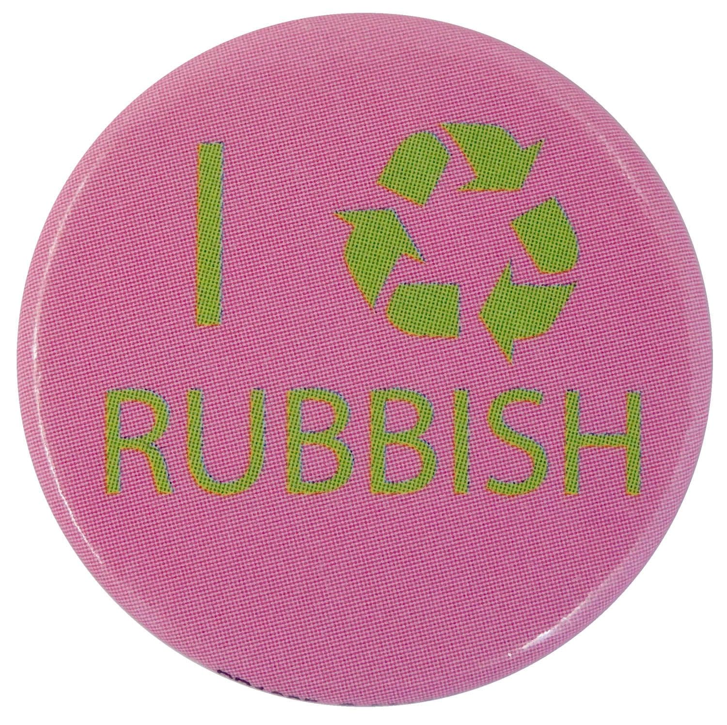 I Recycle Rubbish - Slogan Button Badge