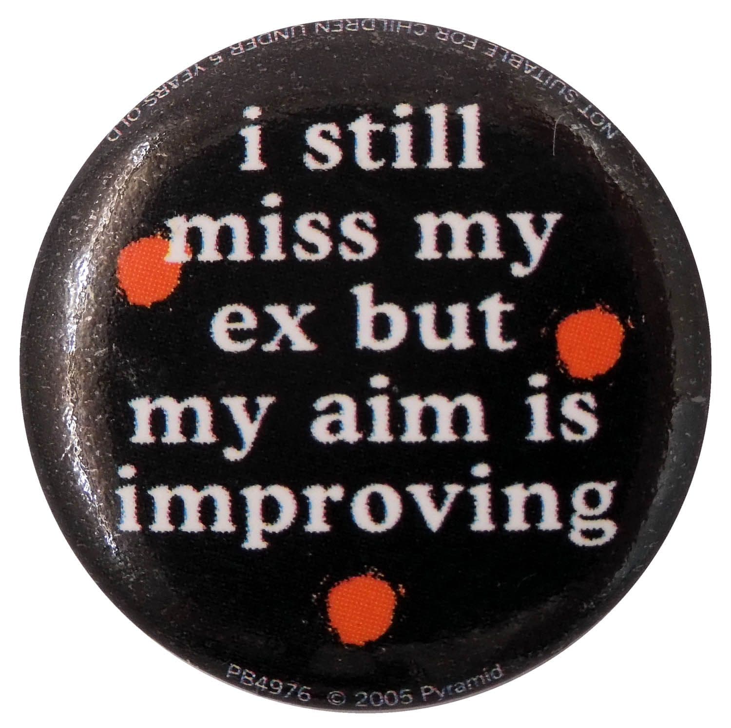 I Still Miss My Ex - Slogan Button Badge