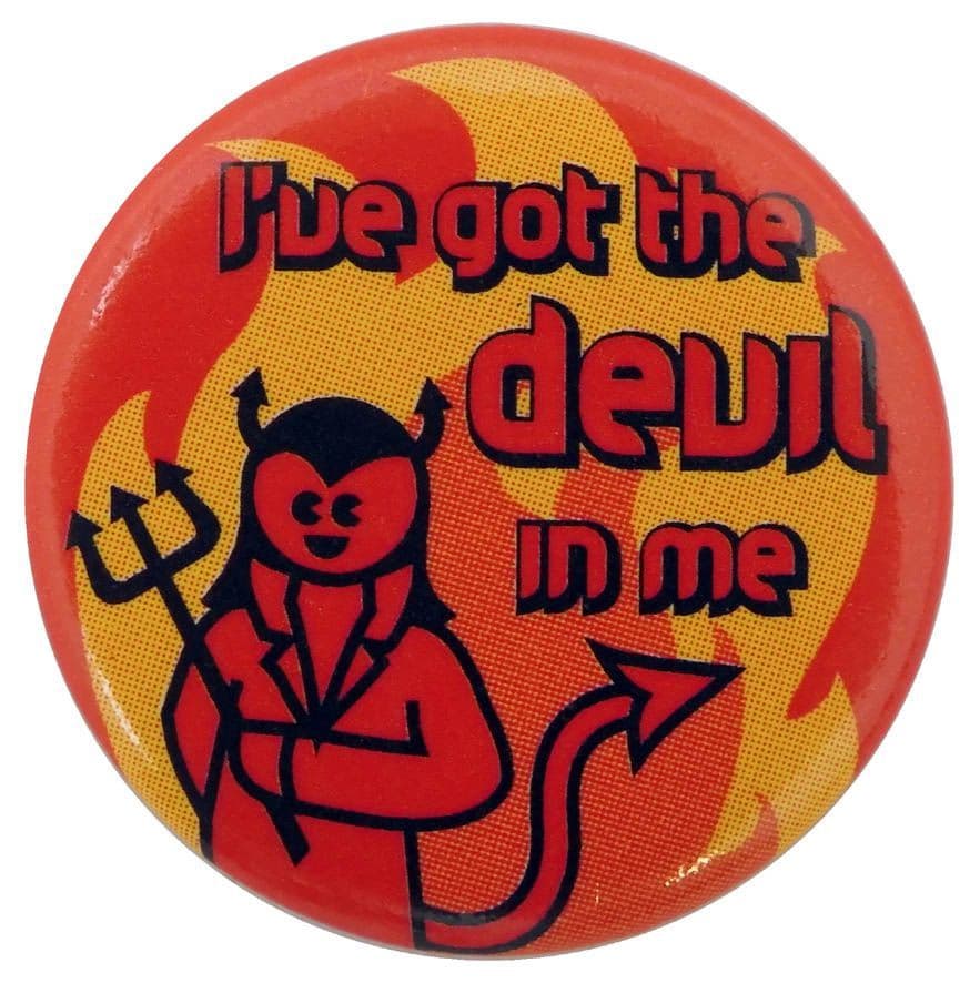 I've Got the Devil in Me - Button Badge
