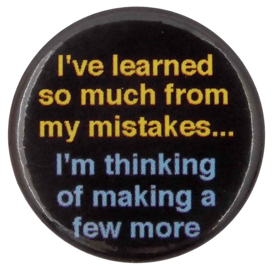 I've Learned So Much - Button Badge