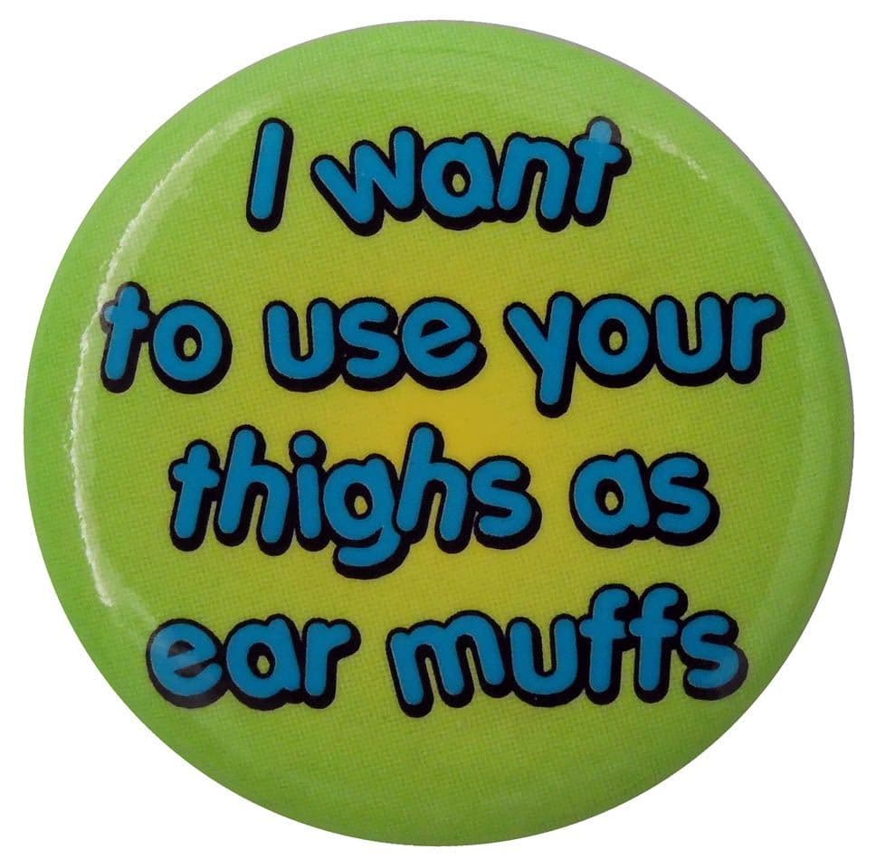 I Want to Use Your Thighs - Button Badge