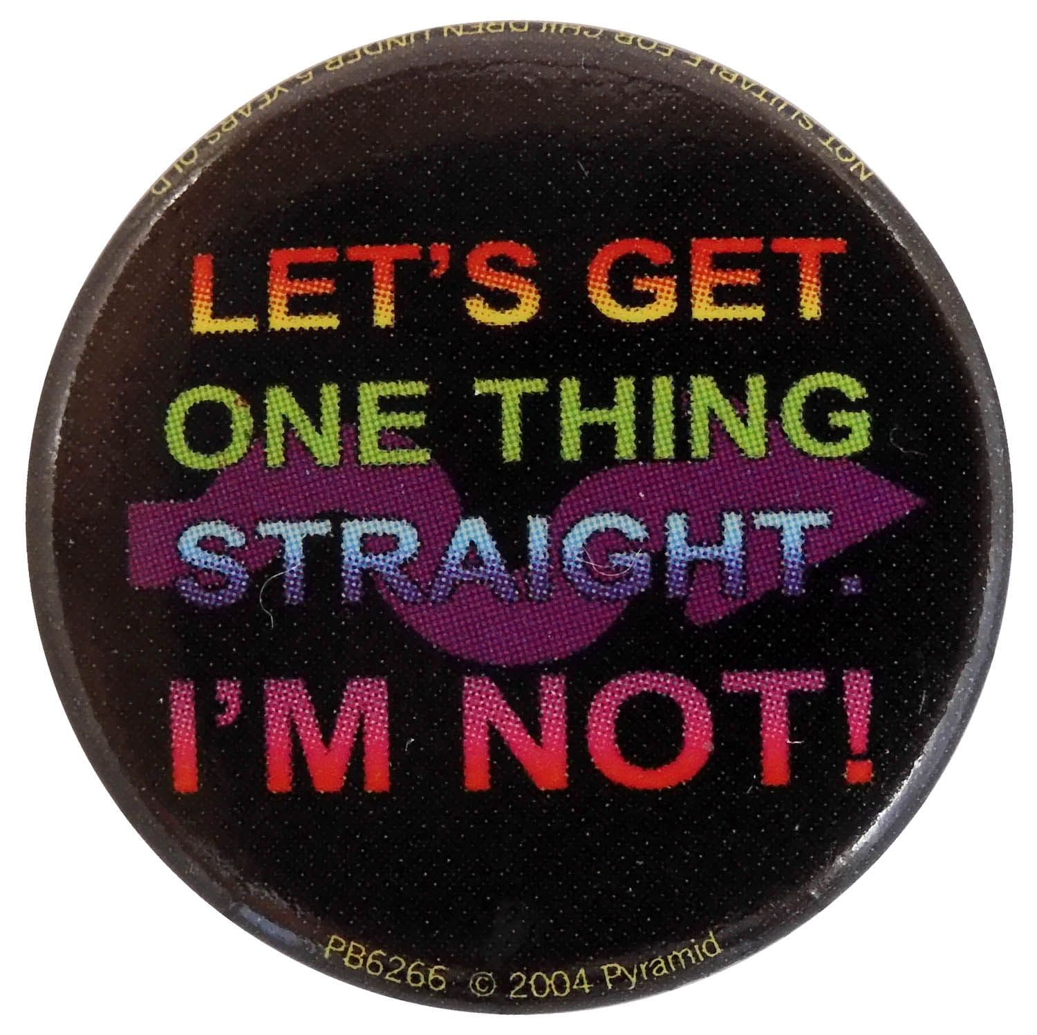 Let's Get One Thing Straight - Slogan Button Badge