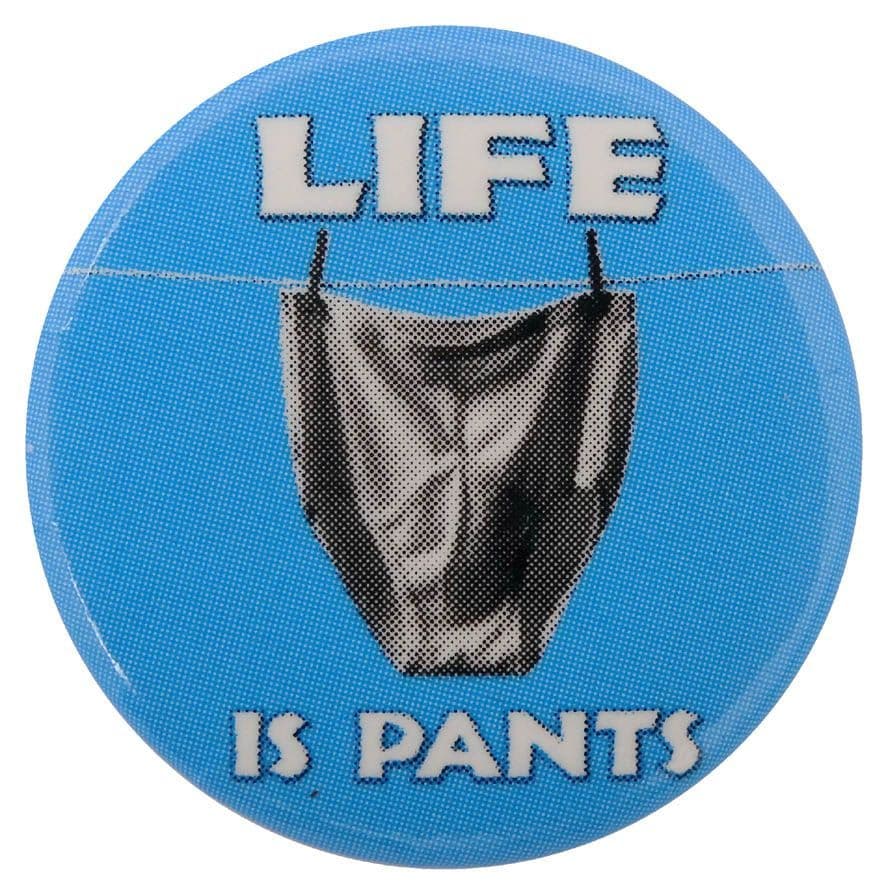 Life is Pants - Button Badge