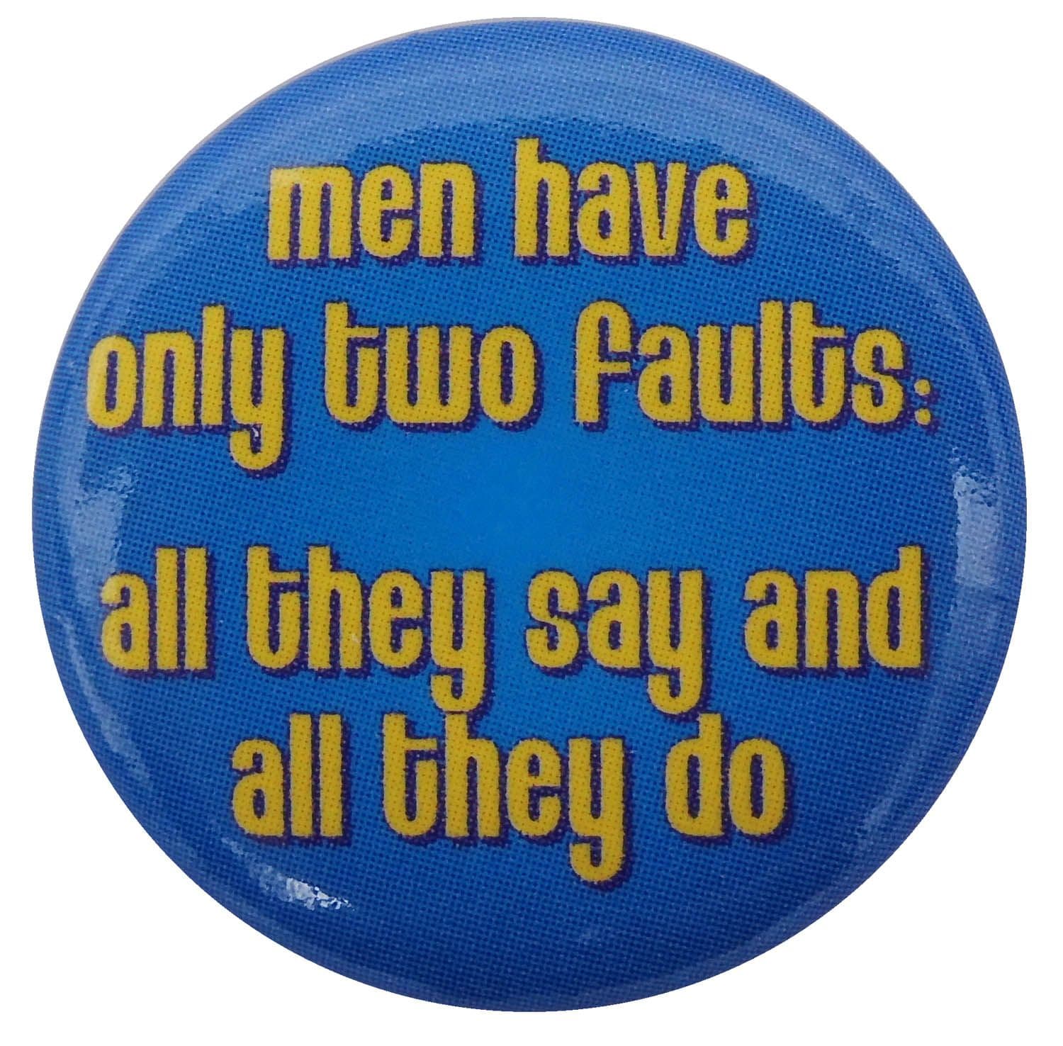 Men Have Only Two Faults - Button Badge