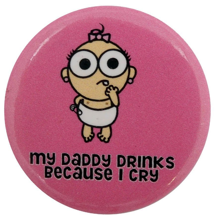 My Daddy Drinks - Button Badge
