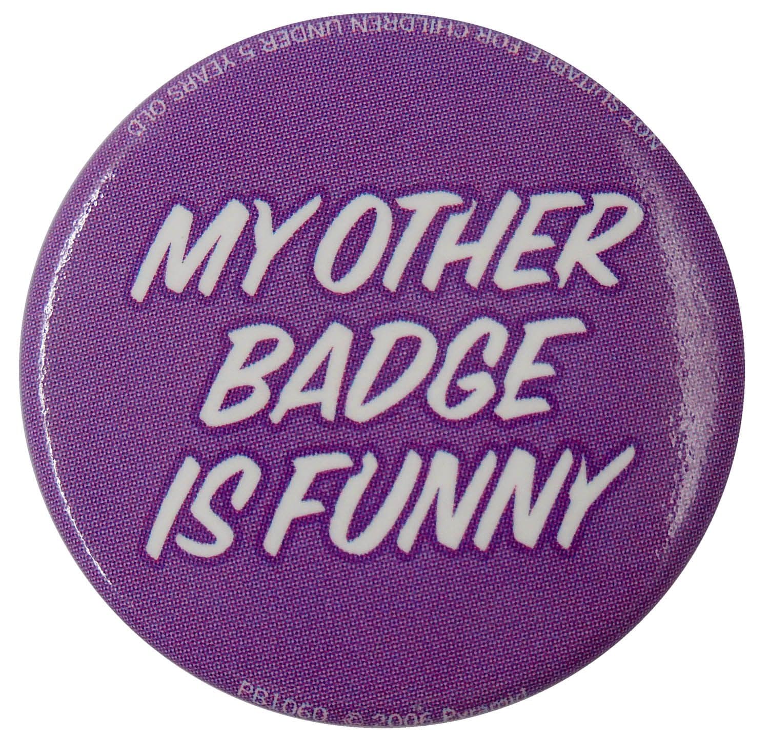 My Other Badge is Funny - Button Badge