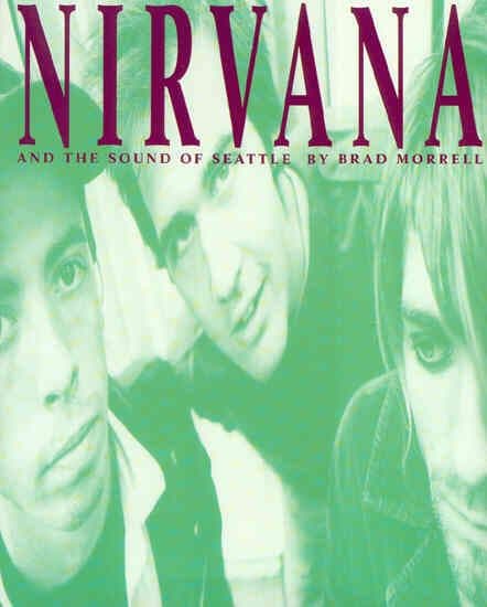Nirvana and the Sound of Seattle - Book by Brad Morrell