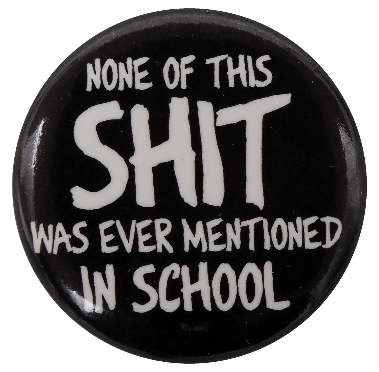 None of This Shit - Button Badge