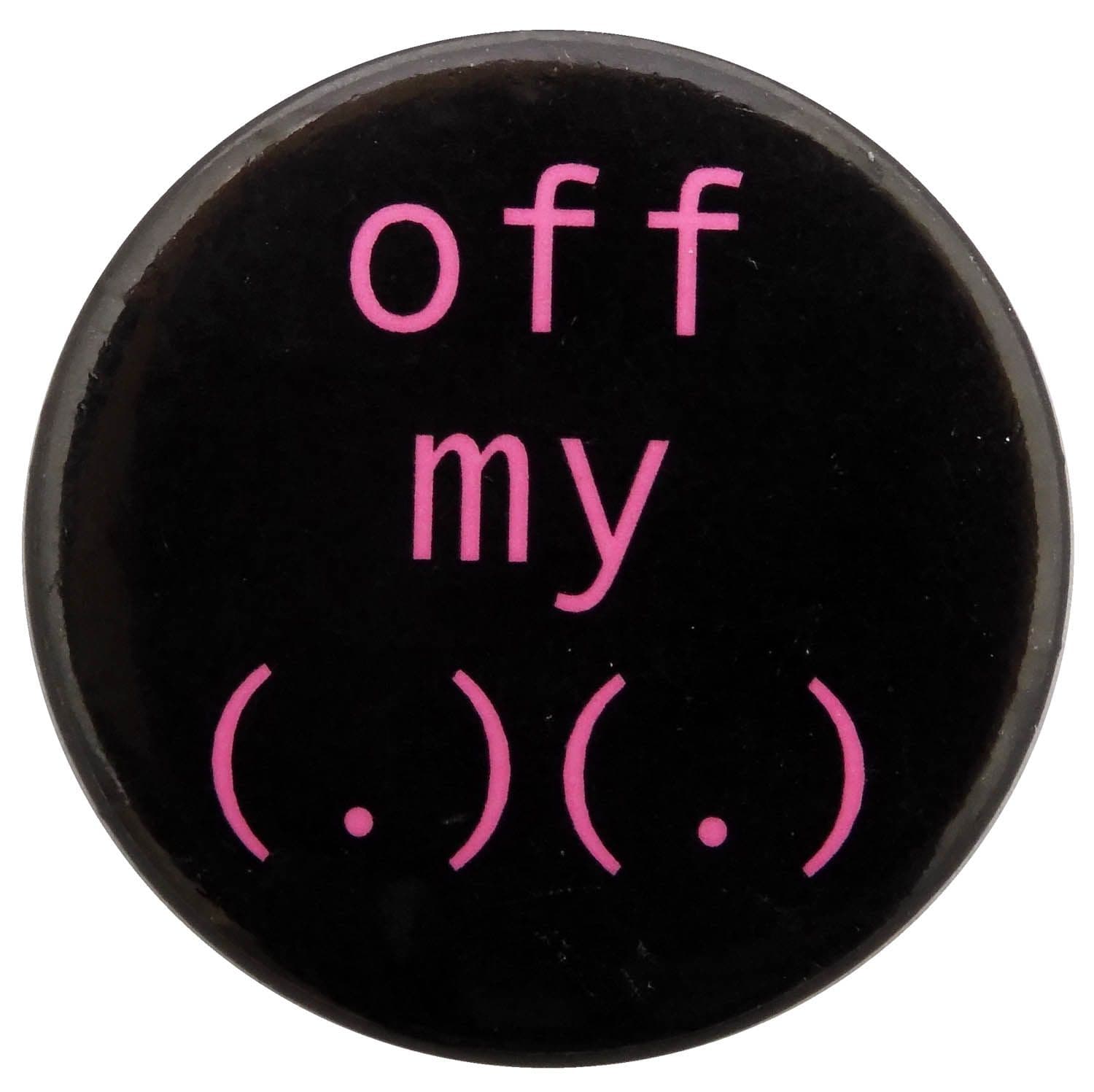 Off My ( . ) ( . ) - Button Badge