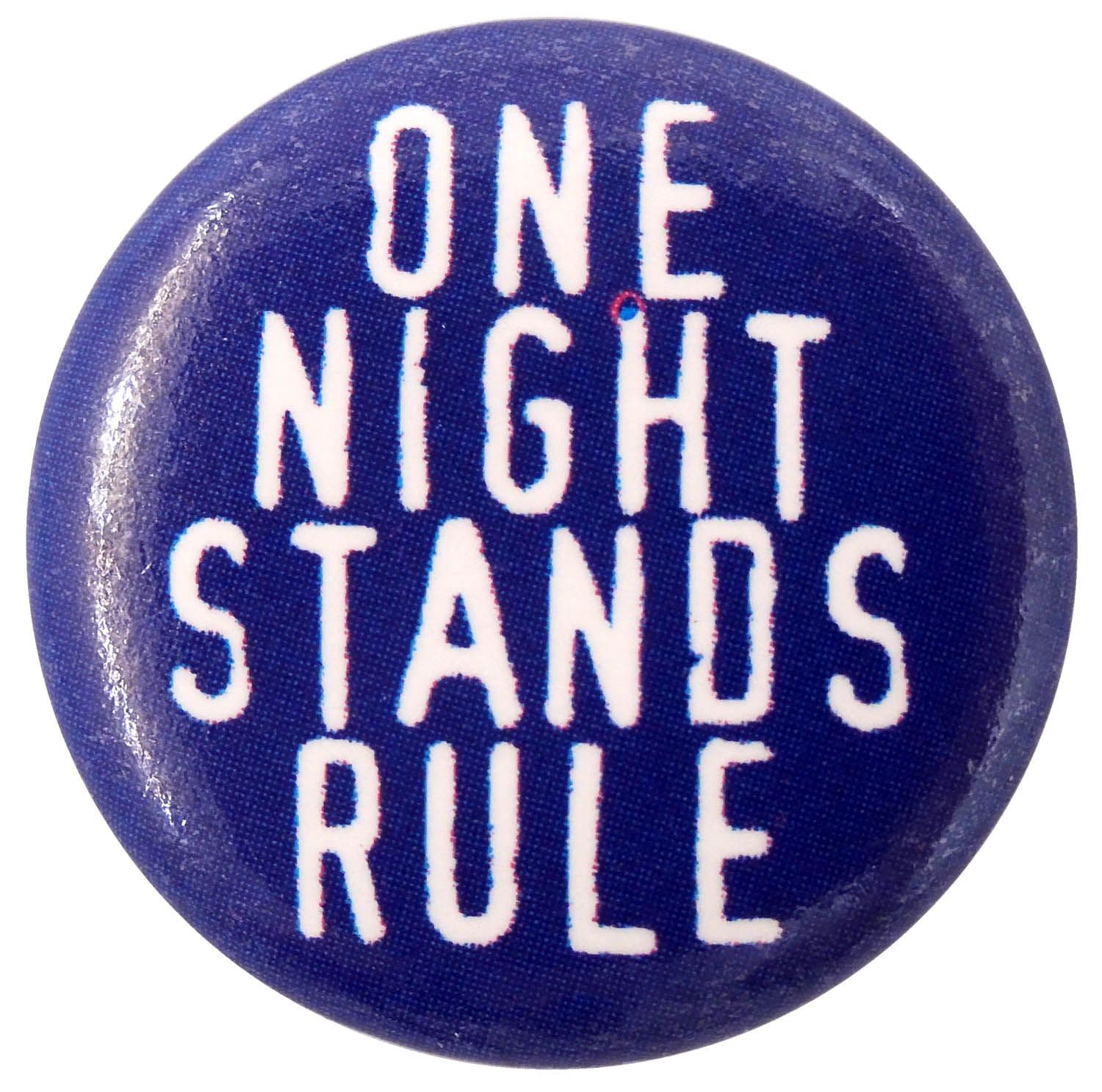 One Night Stands Rule - Button Badge
