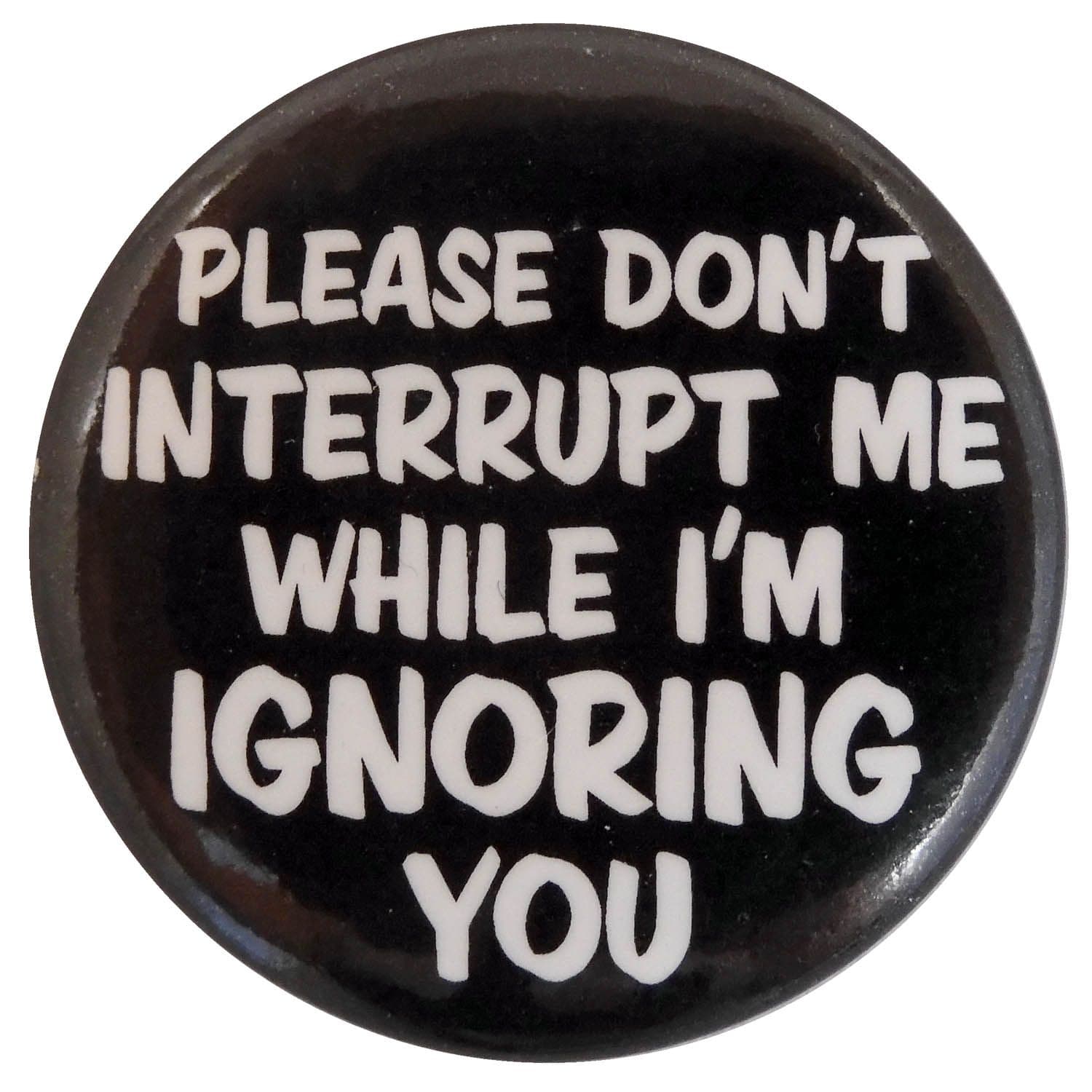 Please Don't Interrupt Me - Button Badge
