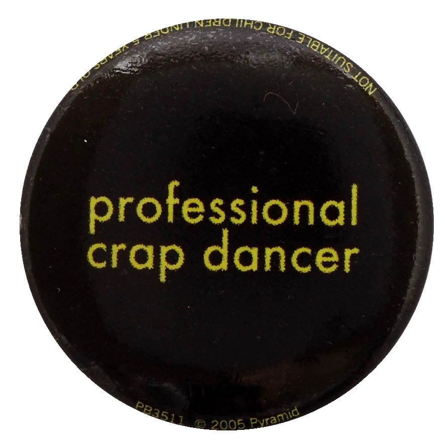 Professional Crap Dancer - Button Badge