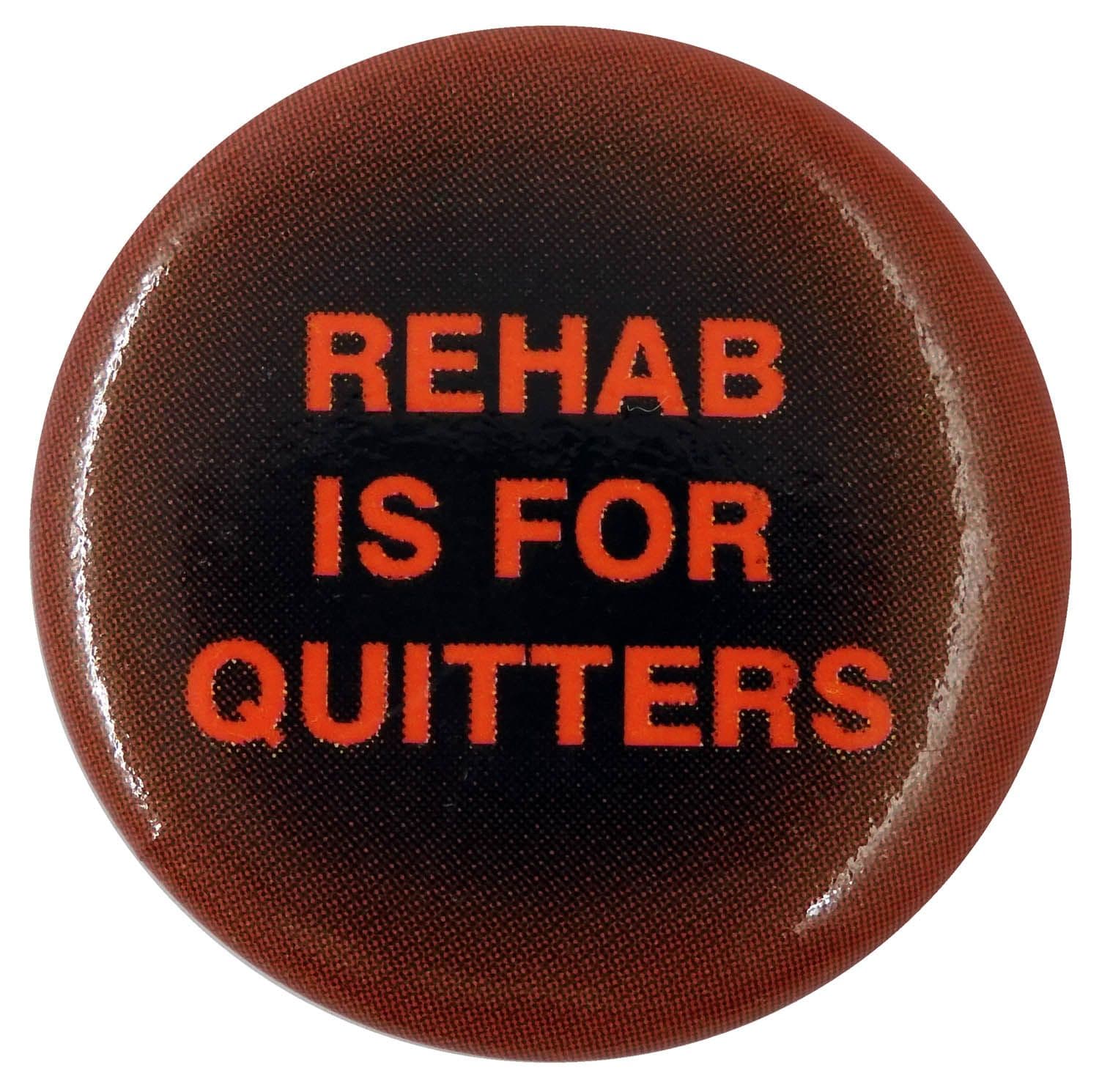 Rehab is for Quitters - Button Badge