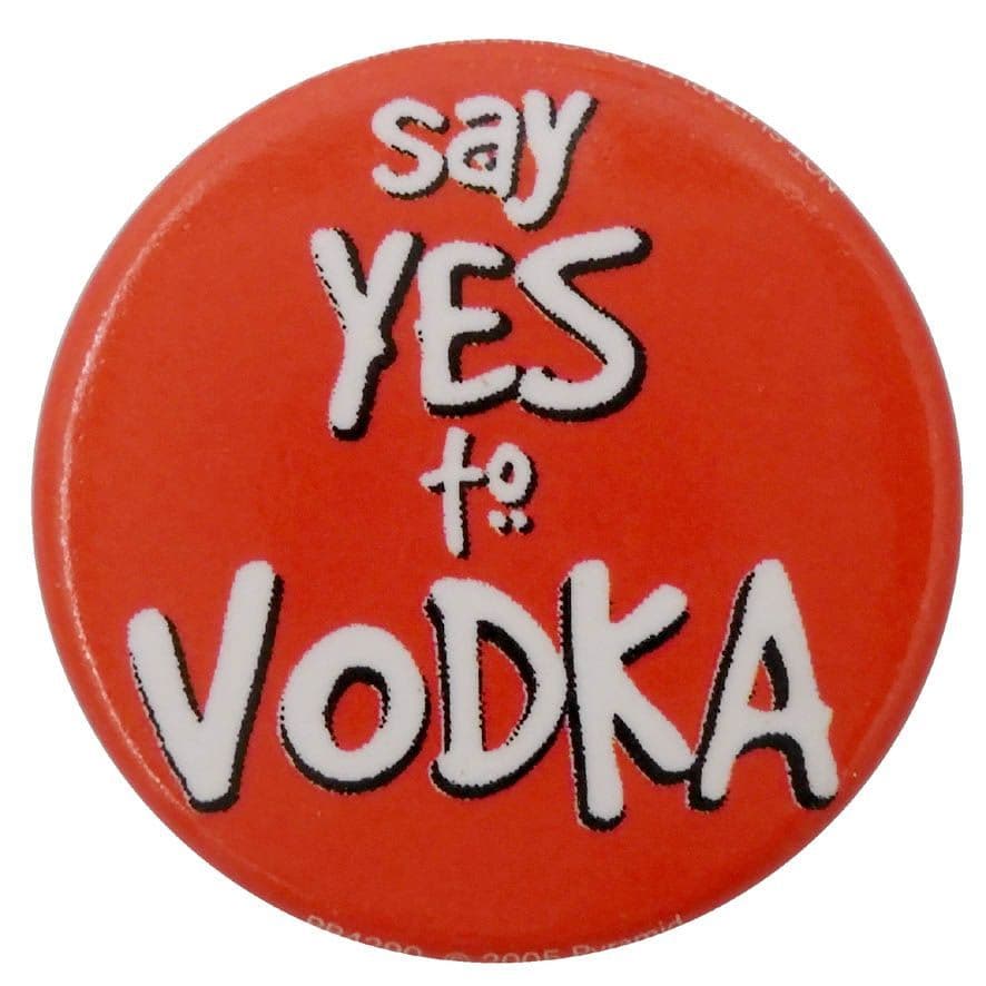 Say Yes to Vodka - Button Badge