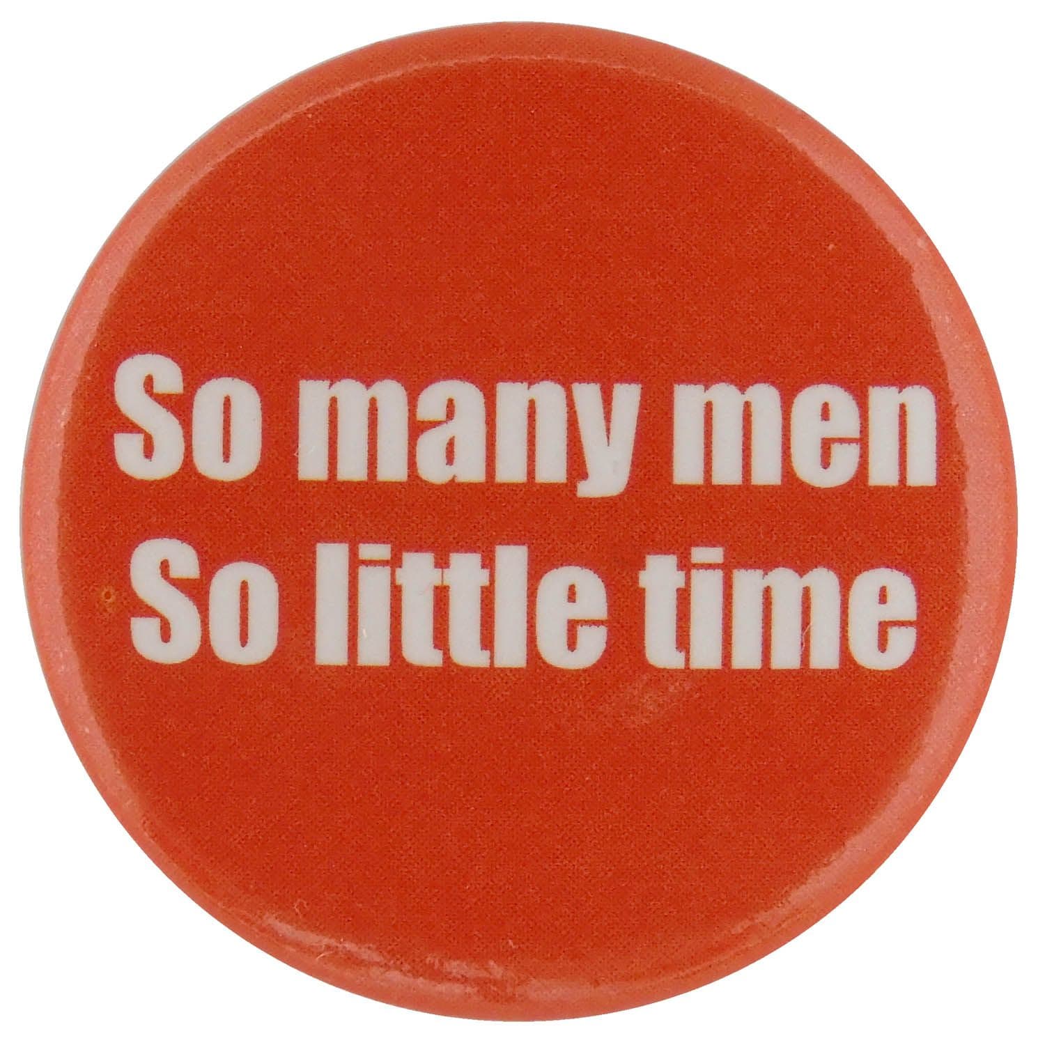 So Many Men, So Little Time - Button Badge