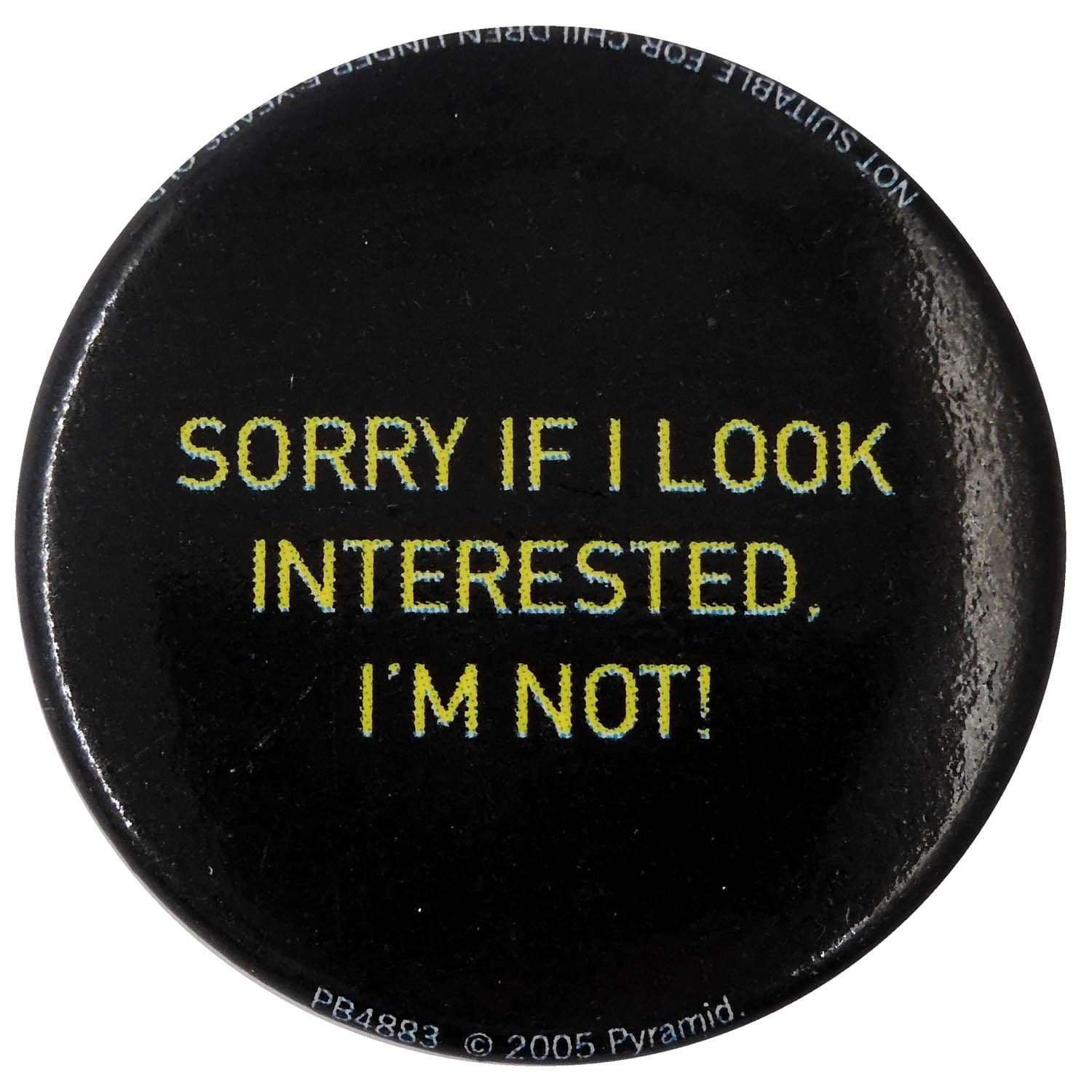 Sorry If I Look Interested - Button Badge