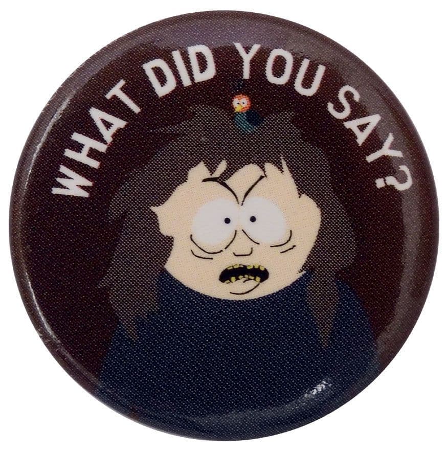 South Park - 'What Did You Say?' Button Badge