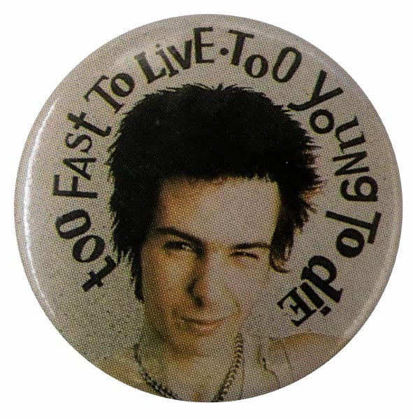 Sid Vicious - 'Too Fast to Live, Too Young to Die' Button Badge